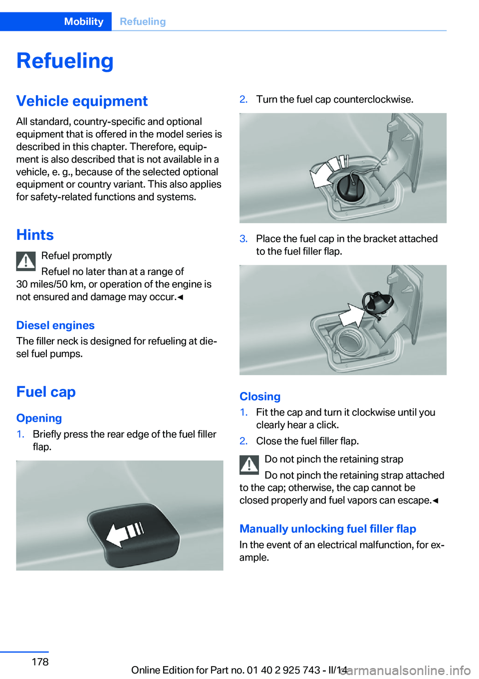 BMW 328D 2014  Owners Manual RefuelingVehicle equipment
All standard, country-specific and optional
equipment that is offered in the model series is
described in this chapter. Therefore, equip‐
ment is also described that is no