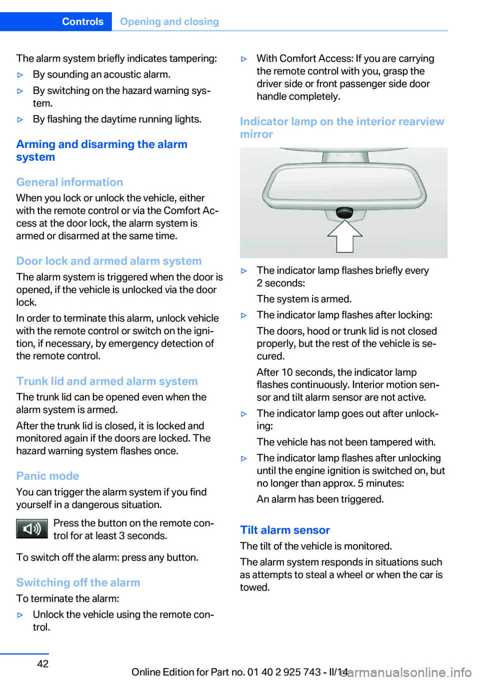 BMW 328D 2014  Owners Manual The alarm system briefly indicates tampering:▷By sounding an acoustic alarm.▷By switching on the hazard warning sys‐
tem.▷By flashing the daytime running lights.
Arming and disarming the alarm