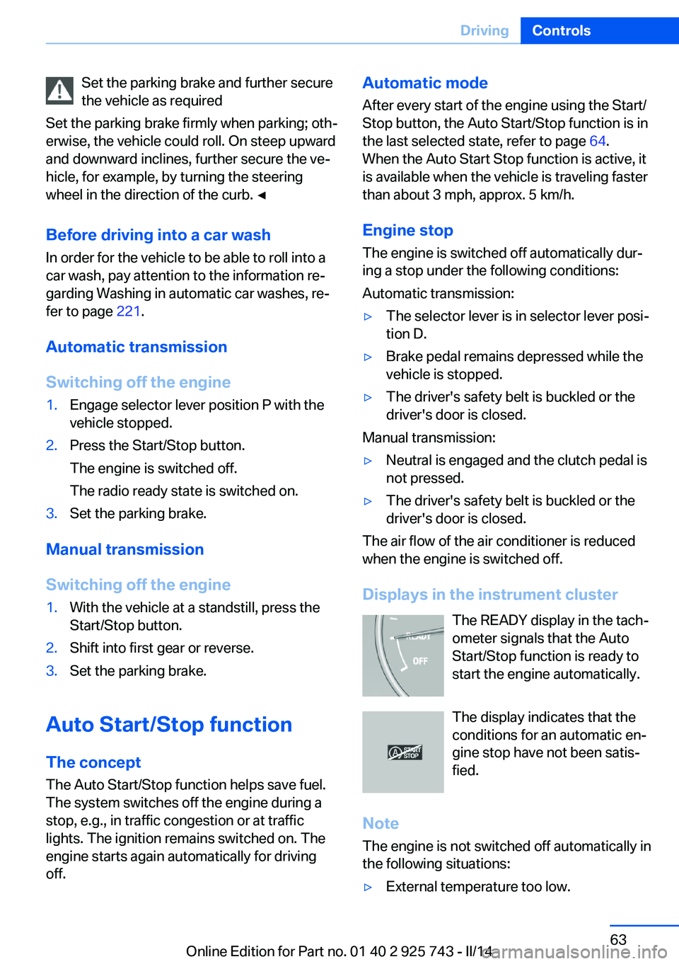 BMW 328D 2014  Owners Manual Set the parking brake and further secure
the vehicle as required
Set the parking brake firmly when parking; oth‐
erwise, the vehicle could roll. On steep upward
and downward inclines, further secure