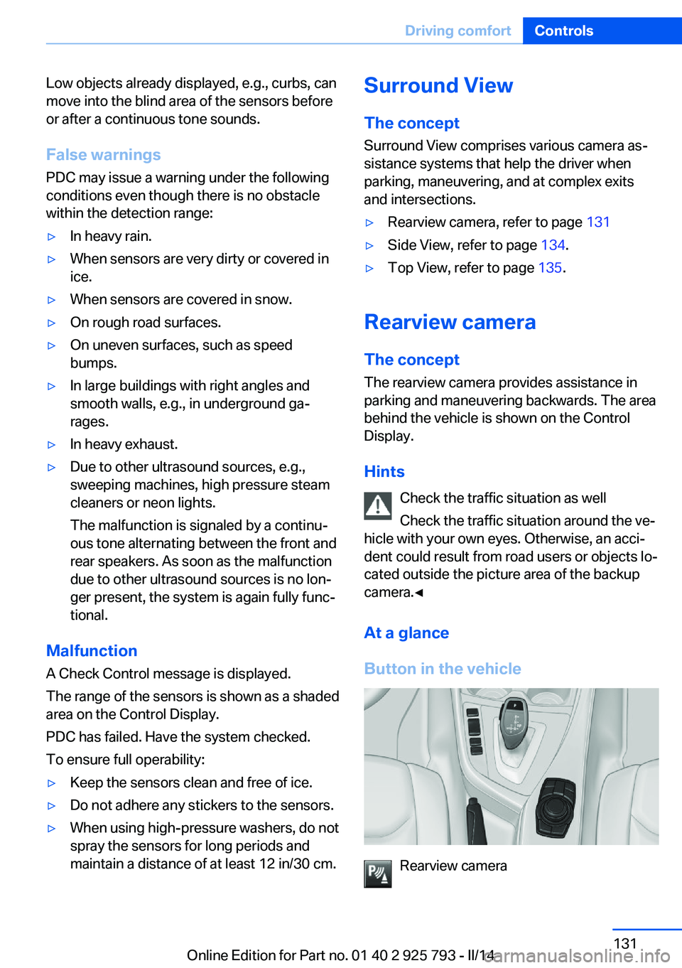 BMW 328D XDRIVE SPORTS WAGON 2014  Owners Manual Low objects already displayed, e.g., curbs, can
move into the blind area of the sensors before
or after a continuous tone sounds.
False warnings
PDC may issue a warning under the following conditions 