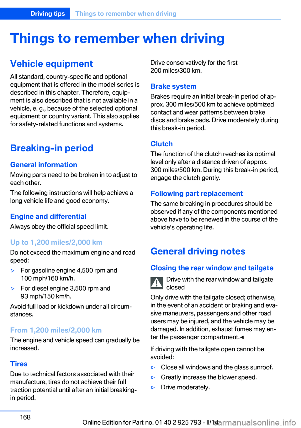 BMW 328D XDRIVE SPORTS WAGON 2014  Owners Manual Things to remember when drivingVehicle equipment
All standard, country-specific and optional
equipment that is offered in the model series is
described in this chapter. Therefore, equip‐
ment is als