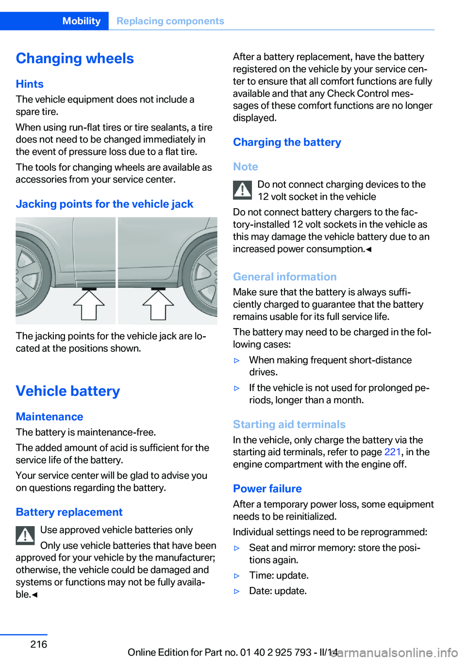 BMW 328D XDRIVE SPORTS WAGON 2014  Owners Manual Changing wheels
Hints
The vehicle equipment does not include a
spare tire.
When using run-flat tires or tire sealants, a tire
does not need to be changed immediately in
the event of pressure loss due 