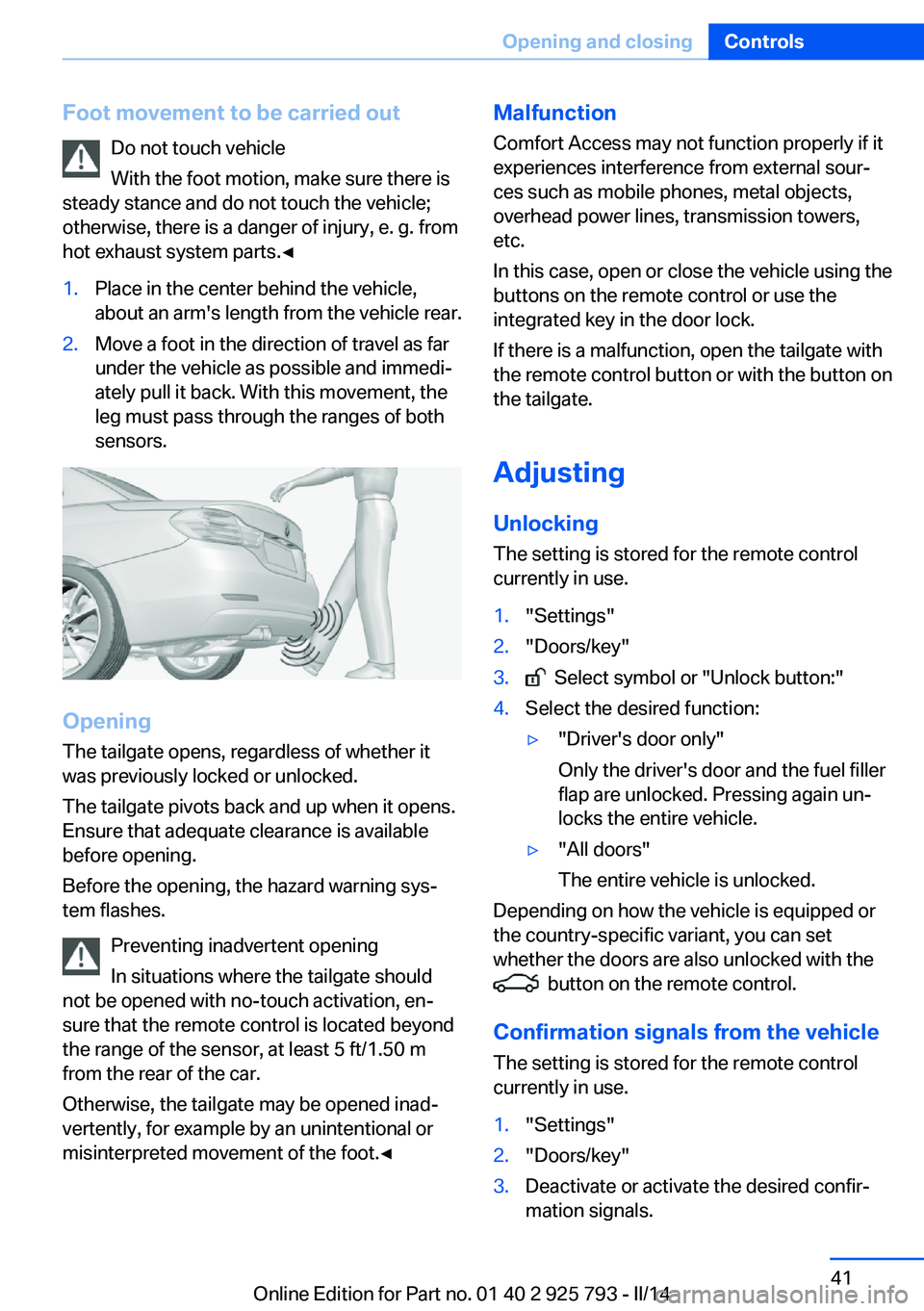 BMW 328D XDRIVE SPORTS WAGON 2014  Owners Manual Foot movement to be carried outDo not touch vehicle
With the foot motion, make sure there is
steady stance and do not touch the vehicle; otherwise, there is a danger of injury, e. g. from
hot exhaust 