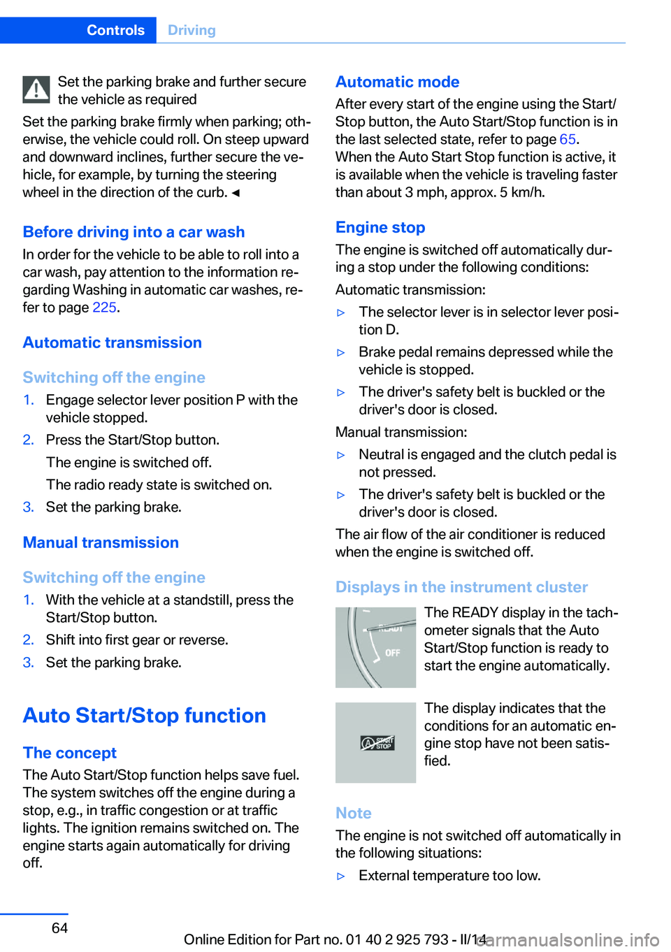 BMW 328D XDRIVE SPORTS WAGON 2014 Repair Manual Set the parking brake and further secure
the vehicle as required
Set the parking brake firmly when parking; oth‐
erwise, the vehicle could roll. On steep upward
and downward inclines, further secure BMW 328D XDRIVE SPORTS WAGON 2014 Repair Manual Set the parking brake and further secure
the vehicle as required
Set the parking brake firmly when parking; oth‐
erwise, the vehicle could roll. On steep upward
and downward inclines, further secure
