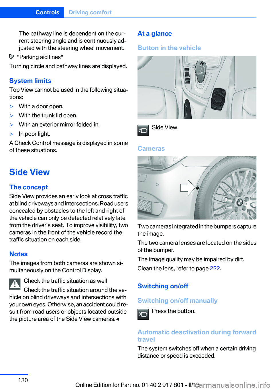 BMW 328I 2013 Owners Manual The pathway line is dependent on the cur‐
rent steering angle and is continuously ad‐
justed with the steering wheel movement.
"Parking aid lines"
Turning circle and pathway lines are di BMW 328I 2013 Owners Manual The pathway line is dependent on the cur‐
rent steering angle and is continuously ad‐
justed with the steering wheel movement.
"Parking aid lines"
Turning circle and pathway lines are di