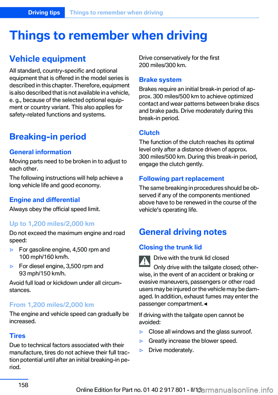 BMW 328I 2013  Owners Manual Things to remember when drivingVehicle equipment
All standard, country-specific and optional
equipment that is offered in the model series is
described in this chapter. Therefore, equipment
is also de