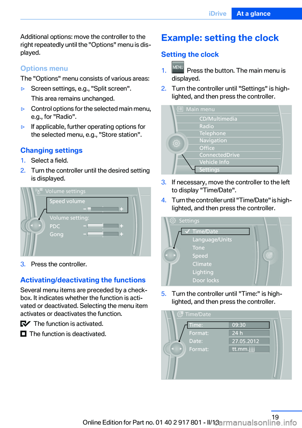 BMW 328I 2013  Owners Manual Additional options: move the controller to the
right repeatedly until the  "Options" menu is dis‐
played.
Options menu
The "Options" menu consists of various areas:▷Screen settings