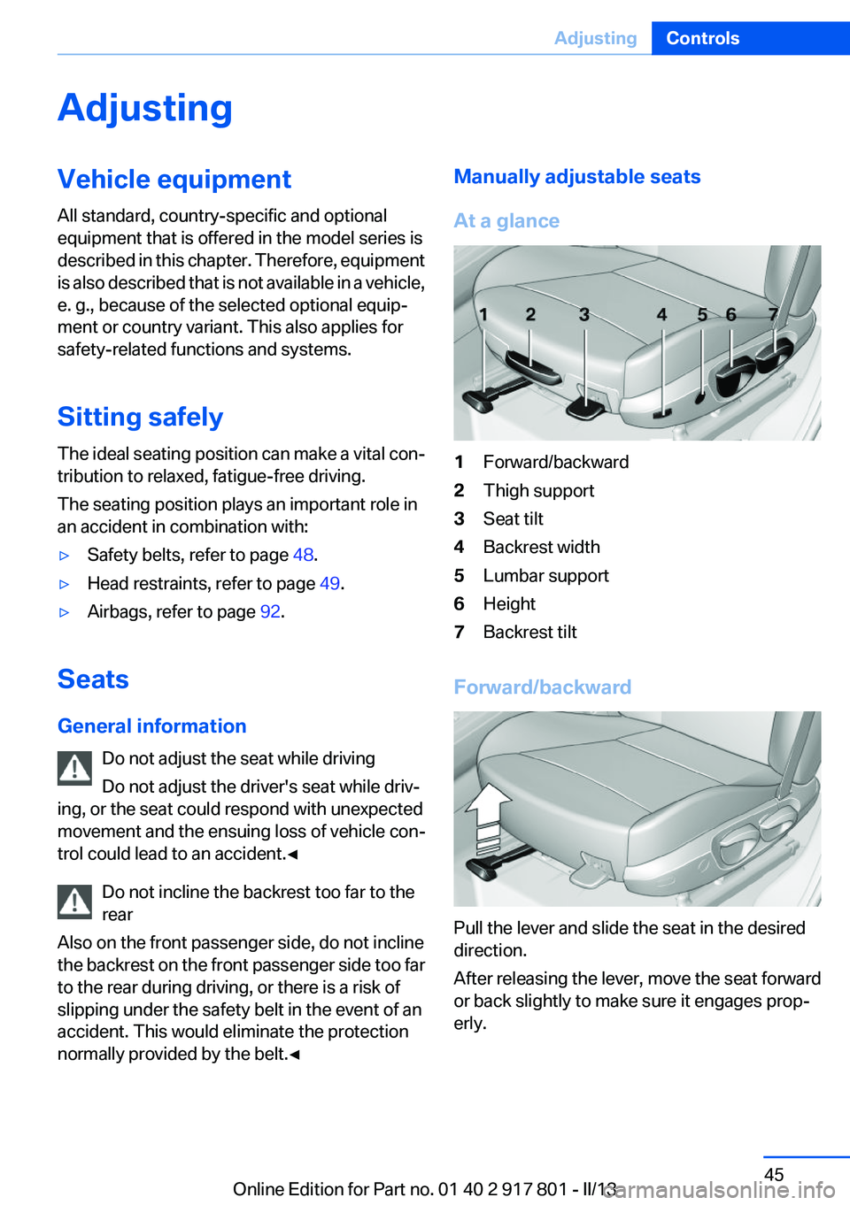 BMW 328I 2013  Owners Manual AdjustingVehicle equipment
All standard, country-specific and optional
equipment that is offered in the model series is
described in this chapter. Therefore, equipment
is also described that is not av