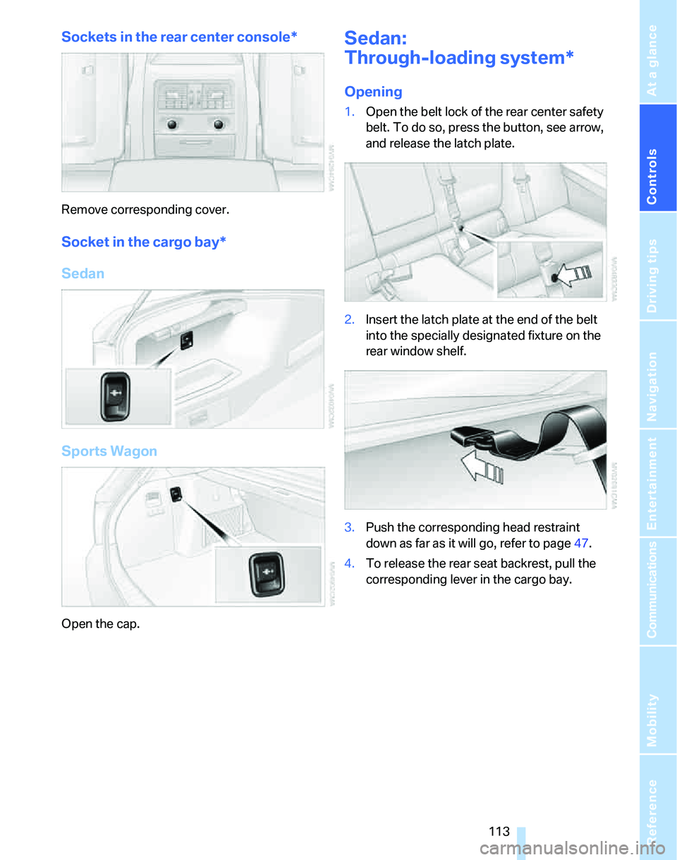 BMW 328I 2012 Owners Manual Controls
113Reference
At a glance
Driving tips
Communications
Navigation
Entertainment
Mobility
Sockets in the rear center console*
Remove corresponding cover.
Socket in the cargo bay*
Sedan
Sports W BMW 328I 2012 Owners Manual Controls
113Reference
At a glance
Driving tips
Communications
Navigation
Entertainment
Mobility
Sockets in the rear center console*
Remove corresponding cover.
Socket in the cargo bay*
Sedan
Sports W