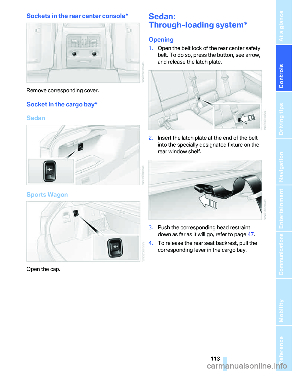 BMW 328I 2012  Owners Manual Controls
 113Reference
At a glance
Driving tips
Communications
Navigation
Entertainment
Mobility
Sockets in the rear center console*
Remove corresponding cover.
Socket in the cargo bay*
Sedan
Sports W