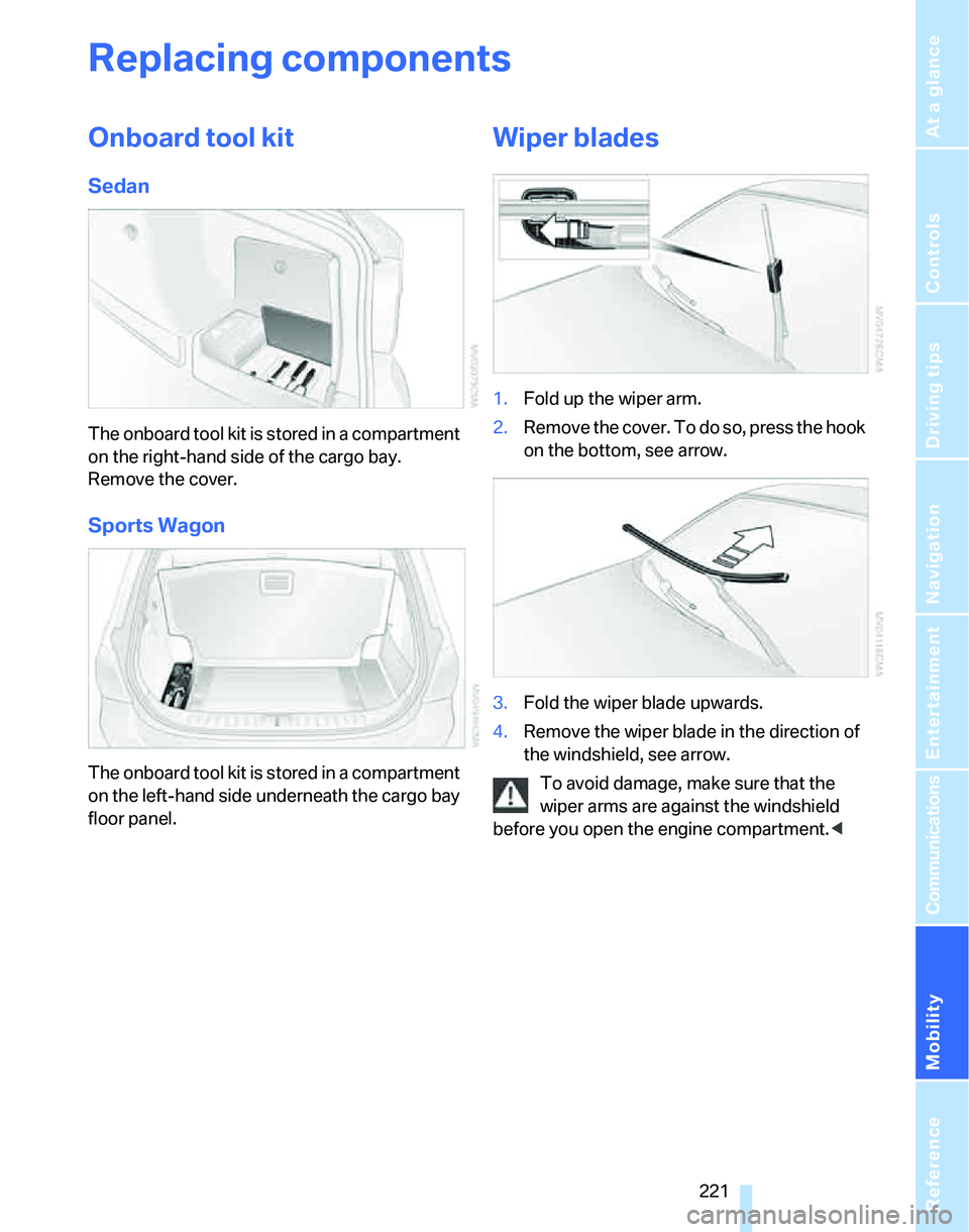 BMW 328I 2012 Owners Manual Mobility
221Reference
At a glance
Controls
Driving tips
Communications
Navigation
Entertainment
Replacing components
Onboard tool kit
Sedan
The onboard tool kit is stored in a compartment
on the rig BMW 328I 2012 Owners Manual Mobility
221Reference
At a glance
Controls
Driving tips
Communications
Navigation
Entertainment
Replacing components
Onboard tool kit
Sedan
The onboard tool kit is stored in a compartment
on the rig