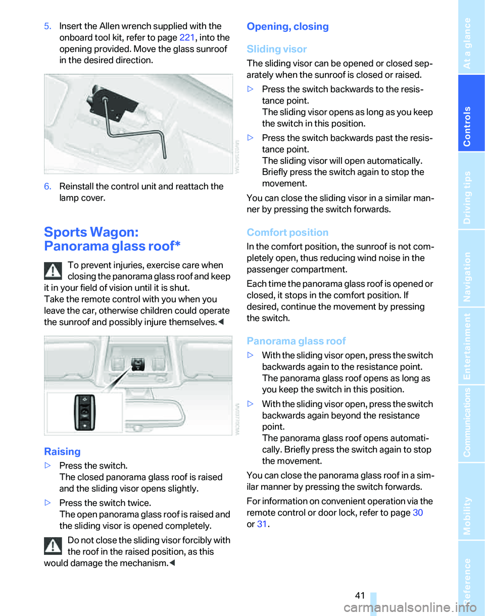 BMW 328I 2012 Service Manual Controls
41Reference
At a glance
Driving tips
Communications
Navigation
Entertainment
Mobility
5.Insert the Allen wrench supplied with the
onboard tool kit, refer to page221, into the
opening provi BMW 328I 2012 Service Manual Controls
41Reference
At a glance
Driving tips
Communications
Navigation
Entertainment
Mobility
5.Insert the Allen wrench supplied with the
onboard tool kit, refer to page221, into the
opening provi