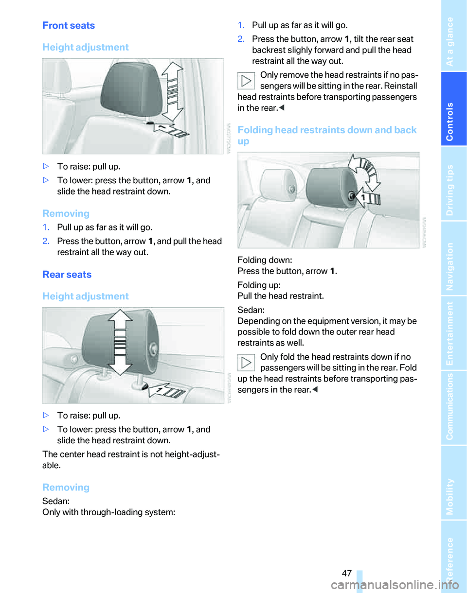 BMW 328I 2012 Service Manual Controls
47Reference
At a glance
Driving tips
Communications
Navigation
Entertainment
Mobility
Front seats
Height adjustment
>To raise: pull up.
>To lower: press the button, arrow1, and
slide the he BMW 328I 2012 Service Manual Controls
47Reference
At a glance
Driving tips
Communications
Navigation
Entertainment
Mobility
Front seats
Height adjustment
>To raise: pull up.
>To lower: press the button, arrow1, and
slide the he