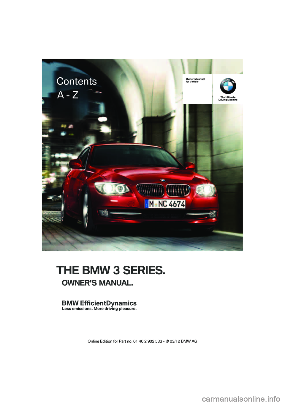 BMW 328I CONVERTIBLE 2013  Owners Manual THE BMW 3 SERIES.
OWNERS MANUAL.
Owners Manual
for VehicleThe Ultimate
Driving Machine
Contents
A - Z

00320051004F004C00510048000300280047004C0057004C005200510003  