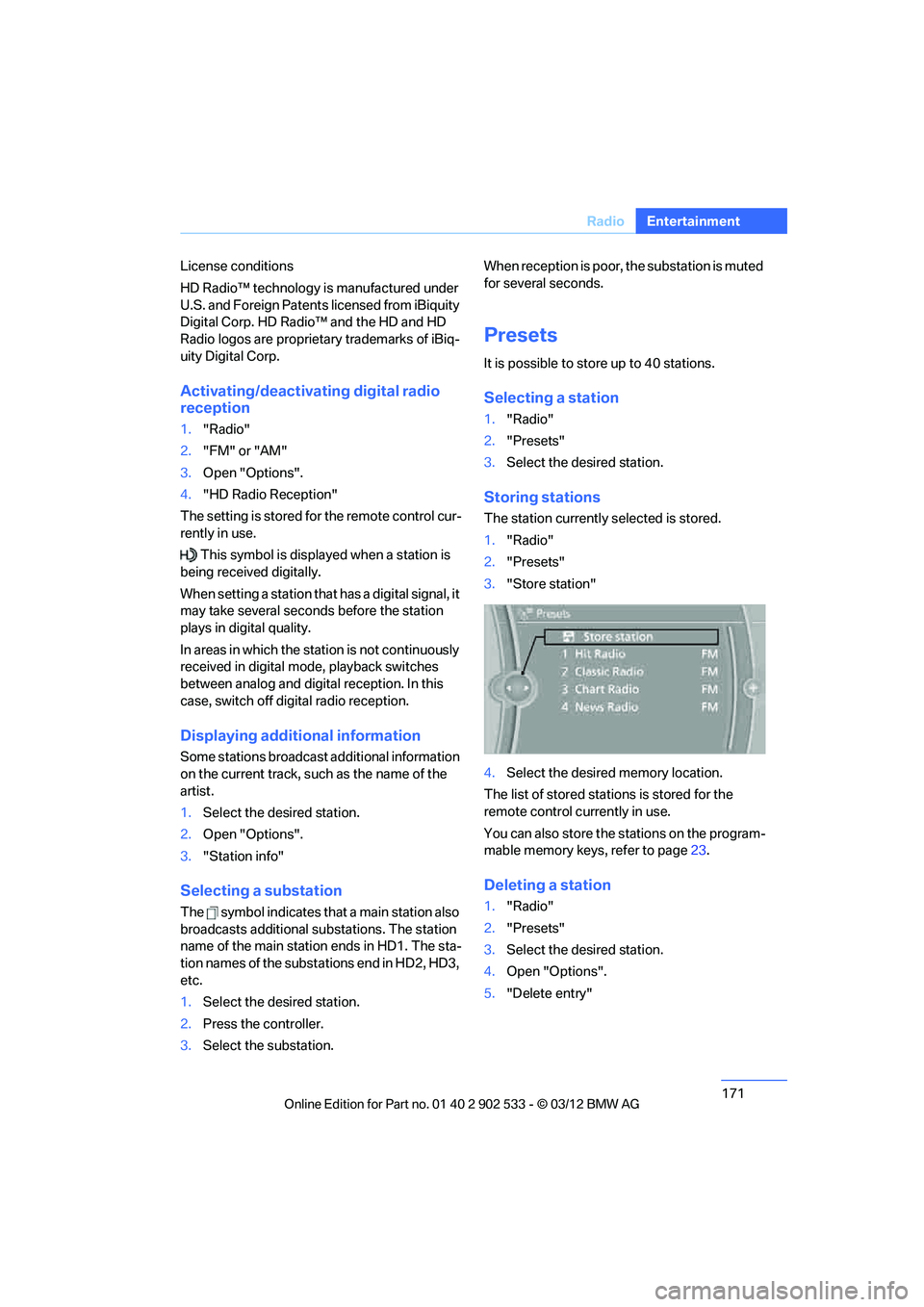 BMW 328I CONVERTIBLE 2013  Owners Manual 171
Radio
Entertainment
License conditions
HD Radio™ technology is manufactured under 
U.S. and Foreign Patents licensed from iBiquity 
Digital Corp. HD Radio™ and the HD and HD 
Radio logos are p