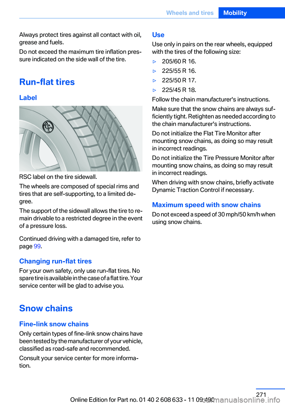 BMW 328I SEDAN 2012 Owners Manual Always protect tires against all contact with oil,
grease and fuels.
Do not exceed the maximum tire inflation pres‐
sure indicated on the side wall of the tire.
Run-flat tires
Label
RSC label on the BMW 328I SEDAN 2012 Owners Manual Always protect tires against all contact with oil,
grease and fuels.
Do not exceed the maximum tire inflation pres‐
sure indicated on the side wall of the tire.
Run-flat tires
Label
RSC label on the