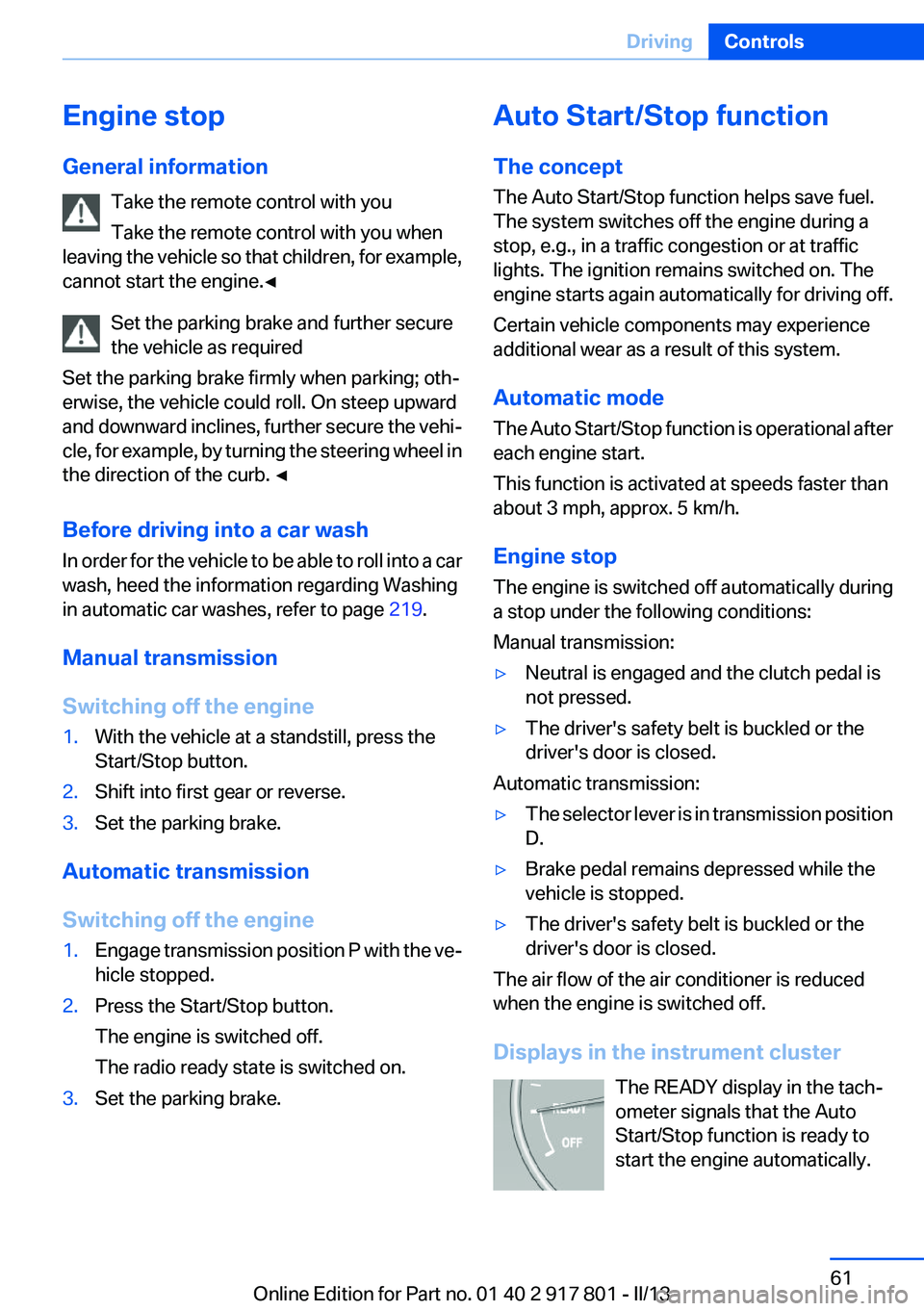 BMW 328I XDRIVE 2013 Repair Manual Engine stop
General information Take the remote control with you
Take the remote control with you when
leaving the vehicle so that children, for example,
cannot start the engine.◀
Set the parking br BMW 328I XDRIVE 2013 Repair Manual Engine stop
General information Take the remote control with you
Take the remote control with you when
leaving the vehicle so that children, for example,
cannot start the engine.◀
Set the parking br