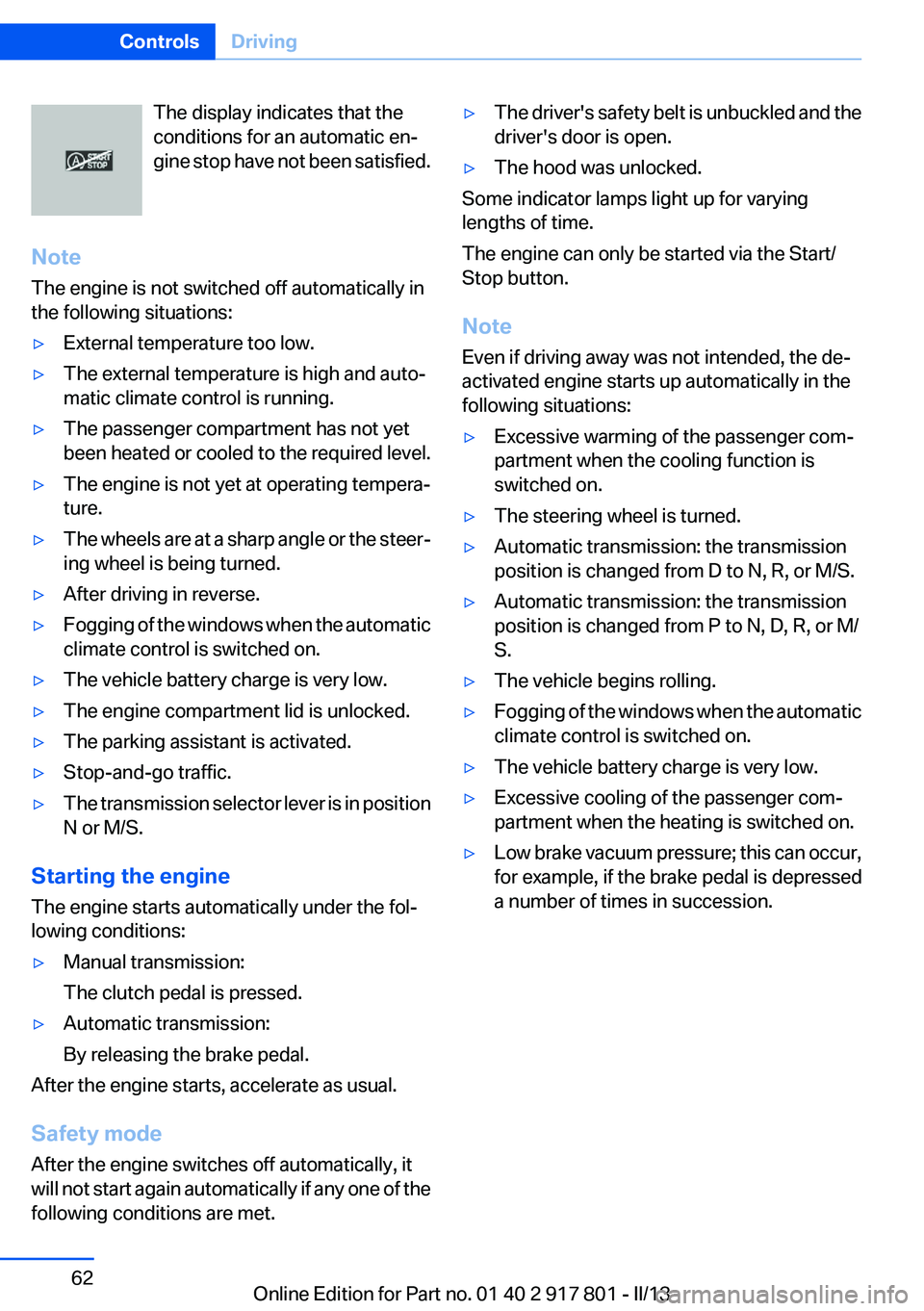 BMW 328I XDRIVE 2013 Repair Manual The display indicates that the
conditions for an automatic en‐
gine stop have not been satisfied.
Note
The engine is not switched off automatically in
the following situations:▷External temperatur BMW 328I XDRIVE 2013 Repair Manual The display indicates that the
conditions for an automatic en‐
gine stop have not been satisfied.
Note
The engine is not switched off automatically in
the following situations:▷External temperatur