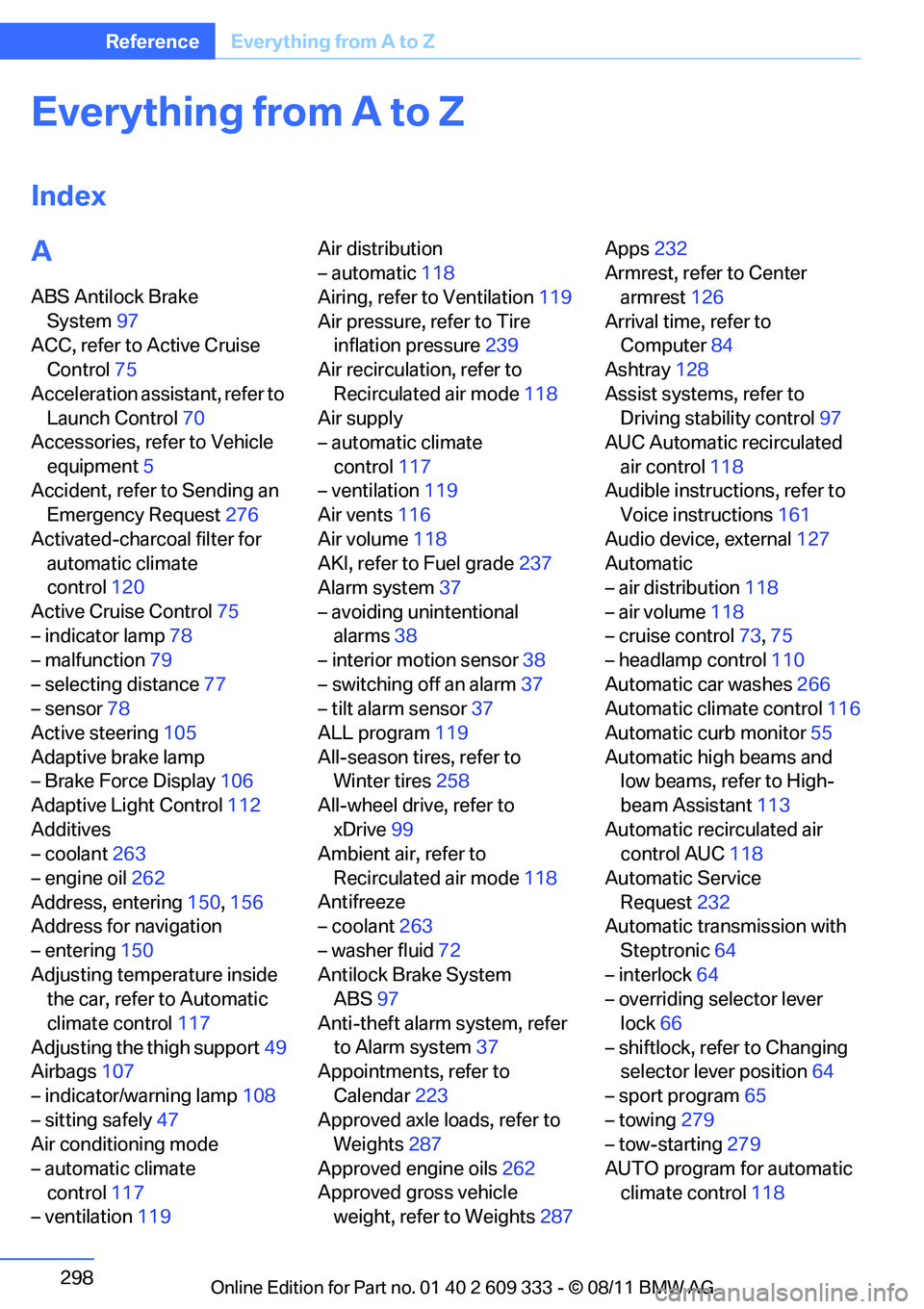 BMW 328I XDRIVE COUPE 2012  Owners Manual 298
ReferenceEverything from A to Z
Everything from A to Z
Index
A
ABS Antilock Brake 
System 97
ACC, refer to Active Cruise  Control 75
Acceleration assistant, refer to  Launch Control 70
Accessories