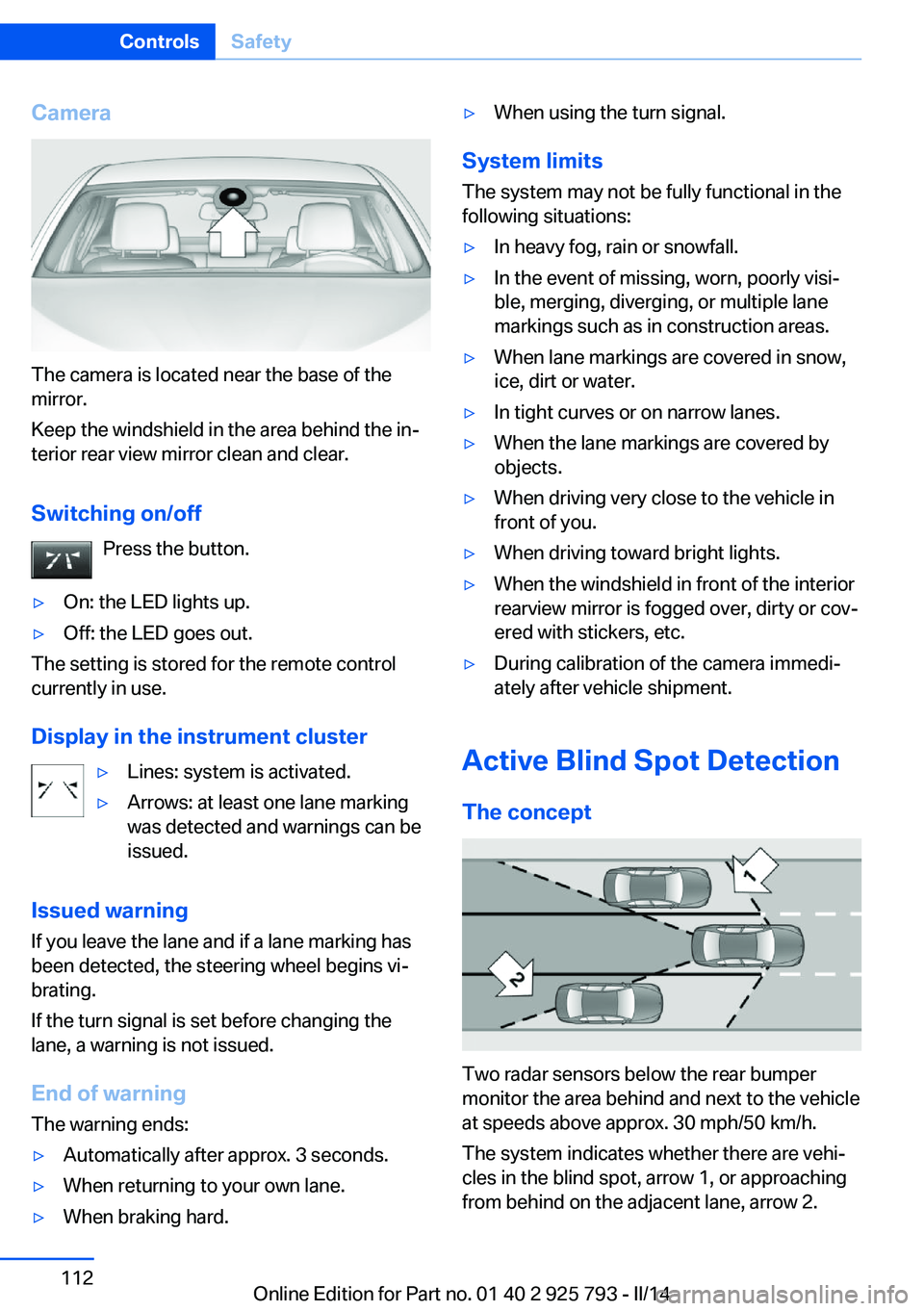 BMW 328I XDRIVE SPORTS WAGON 2014 Owners Manual Camera
The camera is located near the base of the
mirror.
Keep the windshield in the area behind the in‐
terior rear view mirror clean and clear.
Switching on/off Press the button.
▷On: the LED li BMW 328I XDRIVE SPORTS WAGON 2014 Owners Manual Camera
The camera is located near the base of the
mirror.
Keep the windshield in the area behind the in‐
terior rear view mirror clean and clear.
Switching on/off Press the button.
▷On: the LED li