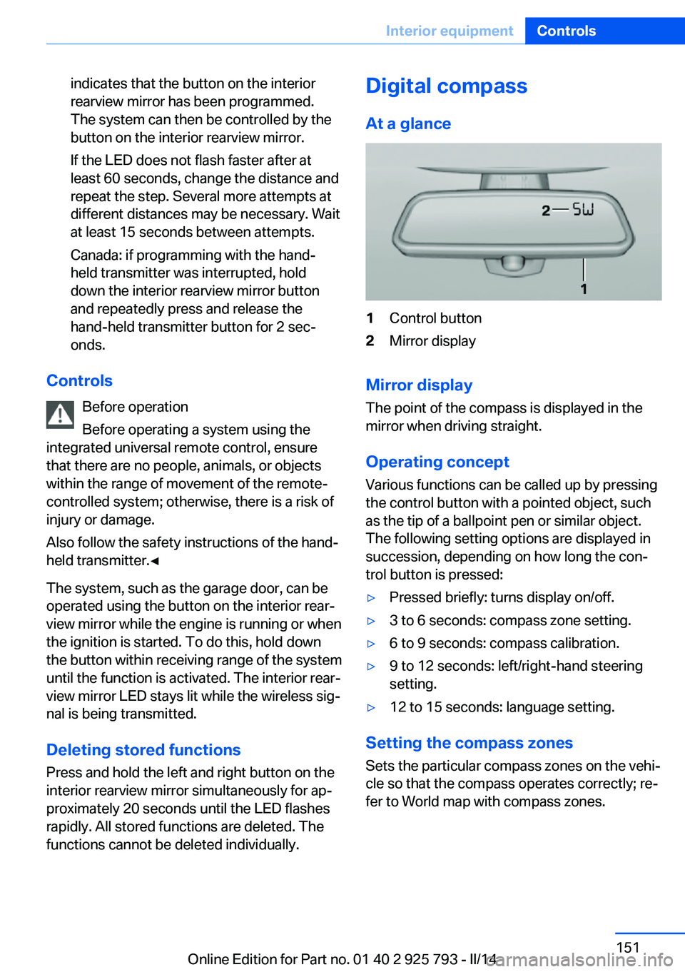 BMW 328I XDRIVE SPORTS WAGON 2014 Owners Manual indicates that the button on the interior
rearview mirror has been programmed.
The system can then be controlled by the
button on the interior rearview mirror.
If the LED does not flash faster after a BMW 328I XDRIVE SPORTS WAGON 2014 Owners Manual indicates that the button on the interior
rearview mirror has been programmed.
The system can then be controlled by the
button on the interior rearview mirror.
If the LED does not flash faster after a