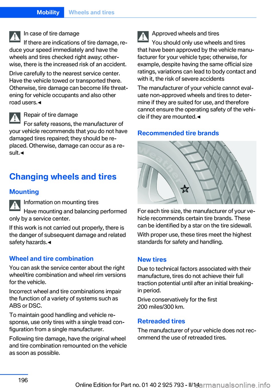 BMW 328I XDRIVE SPORTS WAGON 2014 Owners Manual In case of tire damage
If there are indications of tire damage, re‐
duce your speed immediately and have the
wheels and tires checked right away; other‐
wise, there is the increased risk of an acc BMW 328I XDRIVE SPORTS WAGON 2014 Owners Manual In case of tire damage
If there are indications of tire damage, re‐
duce your speed immediately and have the
wheels and tires checked right away; other‐
wise, there is the increased risk of an acc