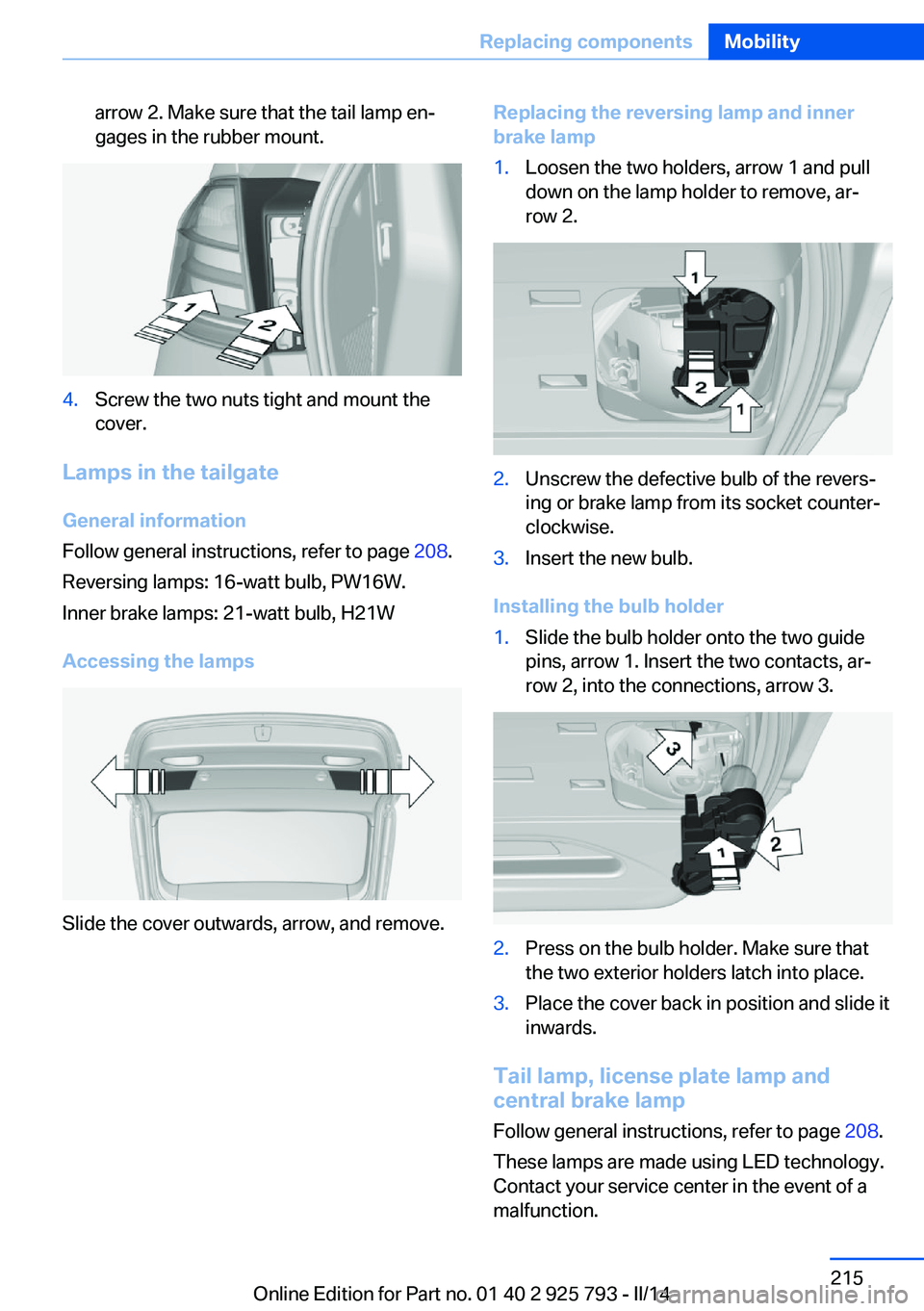 BMW 328I XDRIVE SPORTS WAGON 2014 Owners Manual arrow 2. Make sure that the tail lamp en‐
gages in the rubber mount.4.Screw the two nuts tight and mount the
cover.
Lamps in the tailgate
General information
Follow general instructions, refer to pa BMW 328I XDRIVE SPORTS WAGON 2014 Owners Manual arrow 2. Make sure that the tail lamp en‐
gages in the rubber mount.4.Screw the two nuts tight and mount the
cover.
Lamps in the tailgate
General information
Follow general instructions, refer to pa