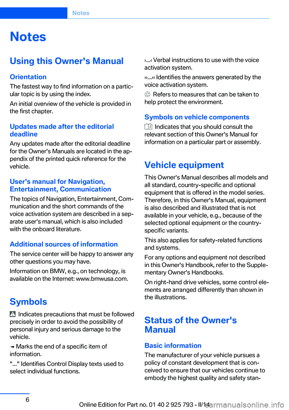 BMW 328I XDRIVE SPORTS WAGON 2014 Owners Manual NotesUsing this Owner's Manual
Orientation
The fastest way to find information on a partic‐
ular topic is by using the index.
An initial overview of the vehicle is provided in
the first chapter. BMW 328I XDRIVE SPORTS WAGON 2014 Owners Manual NotesUsing this Owner's Manual
Orientation
The fastest way to find information on a partic‐
ular topic is by using the index.
An initial overview of the vehicle is provided in
the first chapter.