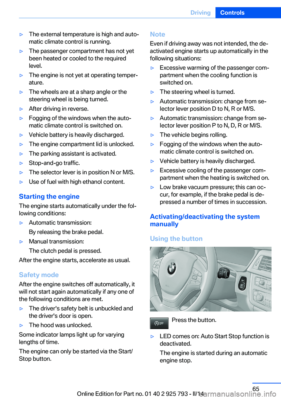 BMW 328I XDRIVE SPORTS WAGON 2014 Repair Manual ▷The external temperature is high and auto‐
matic climate control is running.▷The passenger compartment has not yet
been heated or cooled to the required
level.▷The engine is not yet at operat BMW 328I XDRIVE SPORTS WAGON 2014 Repair Manual ▷The external temperature is high and auto‐
matic climate control is running.▷The passenger compartment has not yet
been heated or cooled to the required
level.▷The engine is not yet at operat