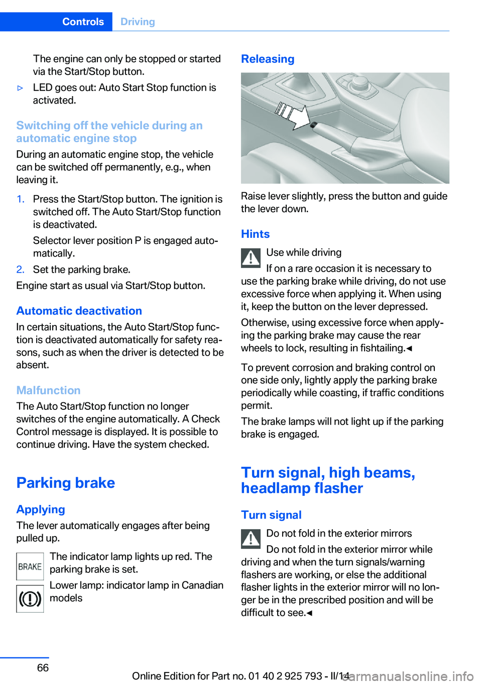 BMW 328I XDRIVE SPORTS WAGON 2014 Repair Manual The engine can only be stopped or started
via the Start/Stop button.▷LED goes out: Auto Start Stop function is
activated.
Switching off the vehicle during an
automatic engine stop
During an automati BMW 328I XDRIVE SPORTS WAGON 2014 Repair Manual The engine can only be stopped or started
via the Start/Stop button.▷LED goes out: Auto Start Stop function is
activated.
Switching off the vehicle during an
automatic engine stop
During an automati