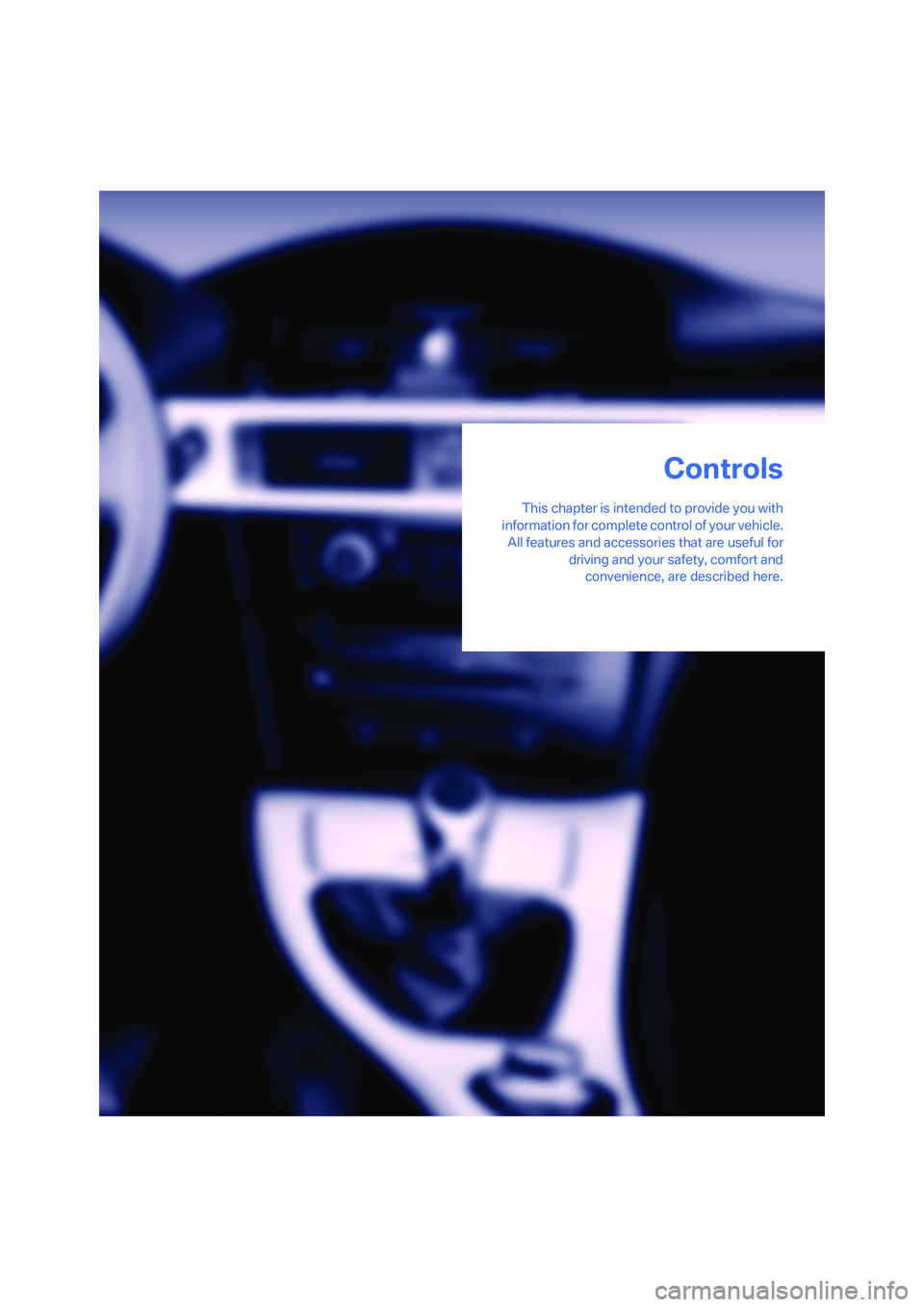 BMW 330CI IDRIVE COUPE 2006 Owners Manual Controls
This chapter is intended to provide you with
information for complete control of your vehicle.
All features and accessories that are useful for
driving and your safety, comfort and
convenienc BMW 330CI IDRIVE COUPE 2006 Owners Manual Controls
This chapter is intended to provide you with
information for complete control of your vehicle.
All features and accessories that are useful for
driving and your safety, comfort and
convenienc