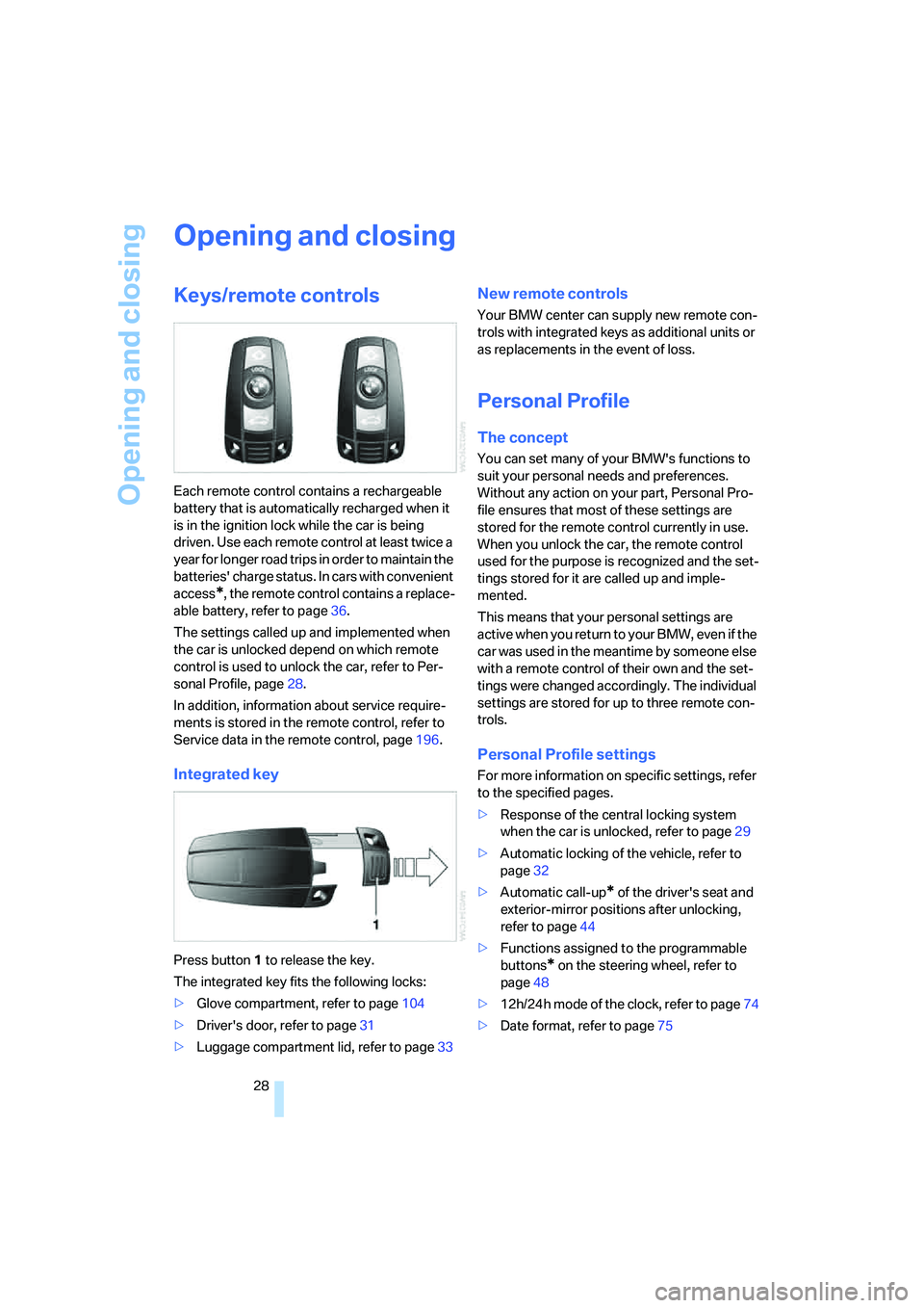 BMW 330CI IDRIVE COUPE 2006 Owners Manual Opening and closing
28
Opening and closing
Keys/remote controls
Each remote control contains a rechargeable
battery that is automatically recharged when it
is in the ignition lock while the car is b BMW 330CI IDRIVE COUPE 2006 Owners Manual Opening and closing
28
Opening and closing
Keys/remote controls
Each remote control contains a rechargeable
battery that is automatically recharged when it
is in the ignition lock while the car is b