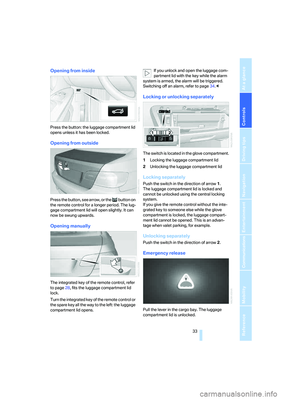 BMW 330CI IDRIVE COUPE 2006  Owners Manual Controls
 33Reference
At a glance
Driving tips
Communications
Navigation
Entertainment
Mobility
Opening from inside
Press the button: the luggage compartment lid 
opens unless it has been locked.
Open