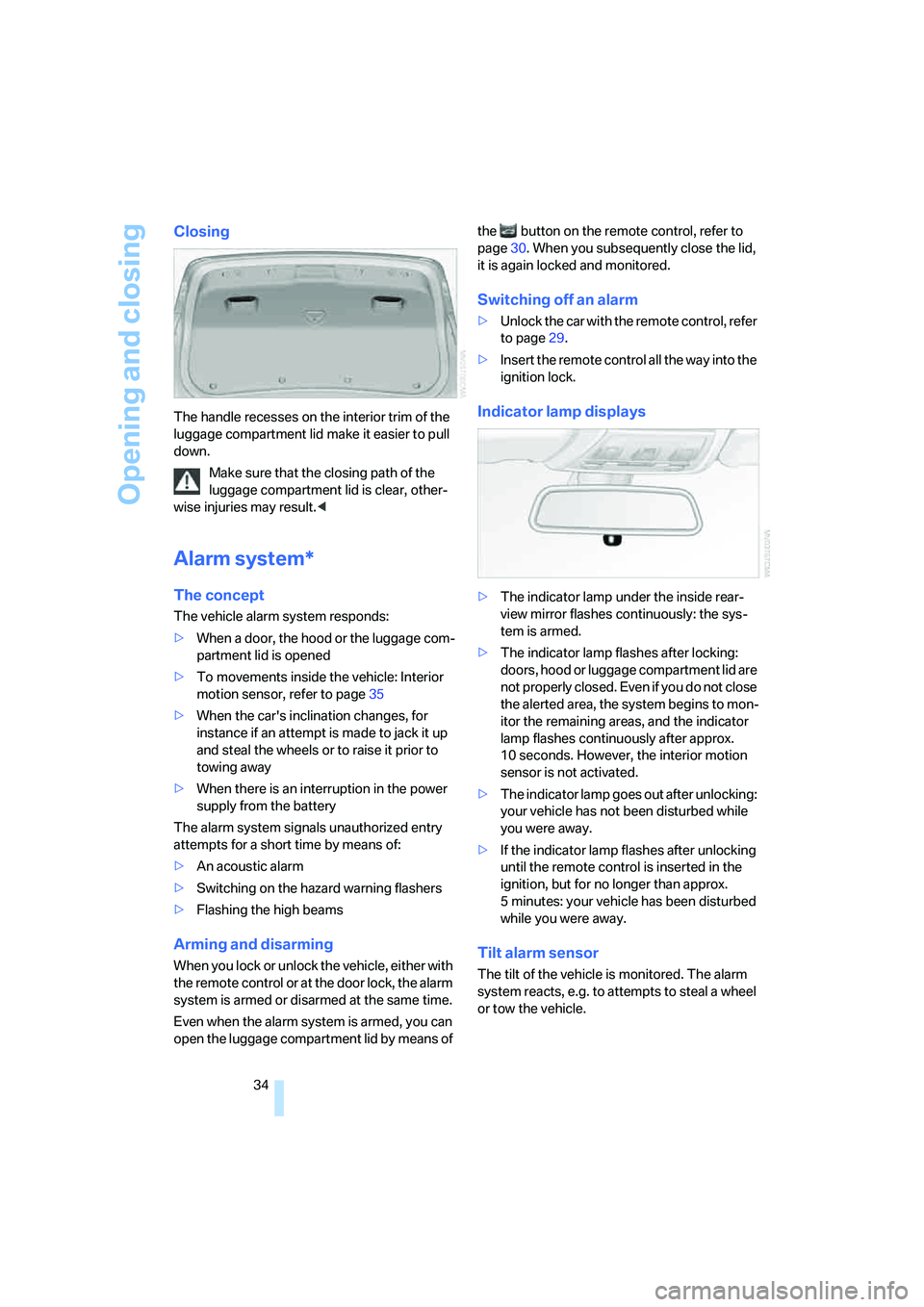 BMW 330CI IDRIVE COUPE 2006  Owners Manual Opening and closing
34
Closing
The handle recesses on the interior trim of the 
luggage compartment lid make it easier to pull 
down.
Make sure that the closing path of the 
luggage compartment lid is