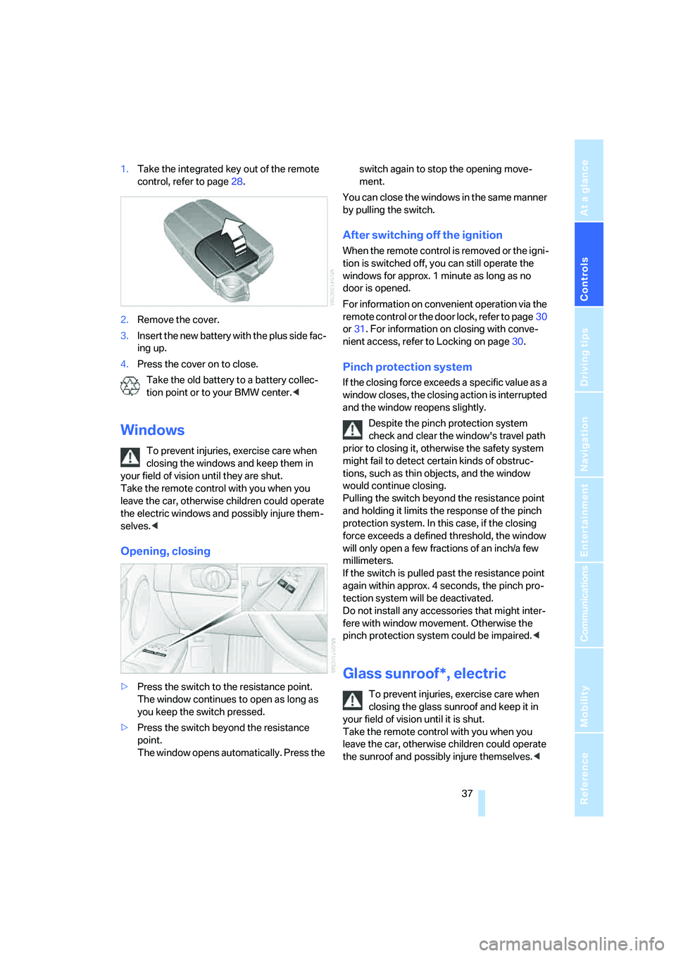 BMW 330CI IDRIVE COUPE 2006 Owners Manual Controls
37Reference
At a glance
Driving tips
Communications
Navigation
Entertainment
Mobility
1.Take the integrated key out of the remote
control, refer to page28.
2.Remove the cover.
3.Insert the BMW 330CI IDRIVE COUPE 2006 Owners Manual Controls
37Reference
At a glance
Driving tips
Communications
Navigation
Entertainment
Mobility
1.Take the integrated key out of the remote
control, refer to page28.
2.Remove the cover.
3.Insert the