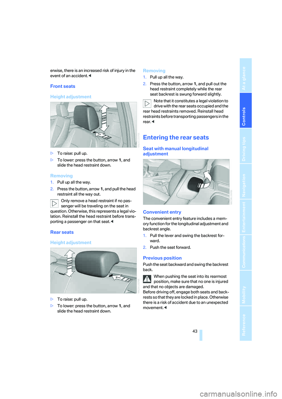 BMW 330CI IDRIVE COUPE 2006 Service Manual Controls
43Reference
At a glance
Driving tips
Communications
Navigation
Entertainment
Mobility
erwise, there is an increased risk of injury in the
event of an accident.<
Front seats
Height adjustmen BMW 330CI IDRIVE COUPE 2006 Service Manual Controls
43Reference
At a glance
Driving tips
Communications
Navigation
Entertainment
Mobility
erwise, there is an increased risk of injury in the
event of an accident.<
Front seats
Height adjustmen