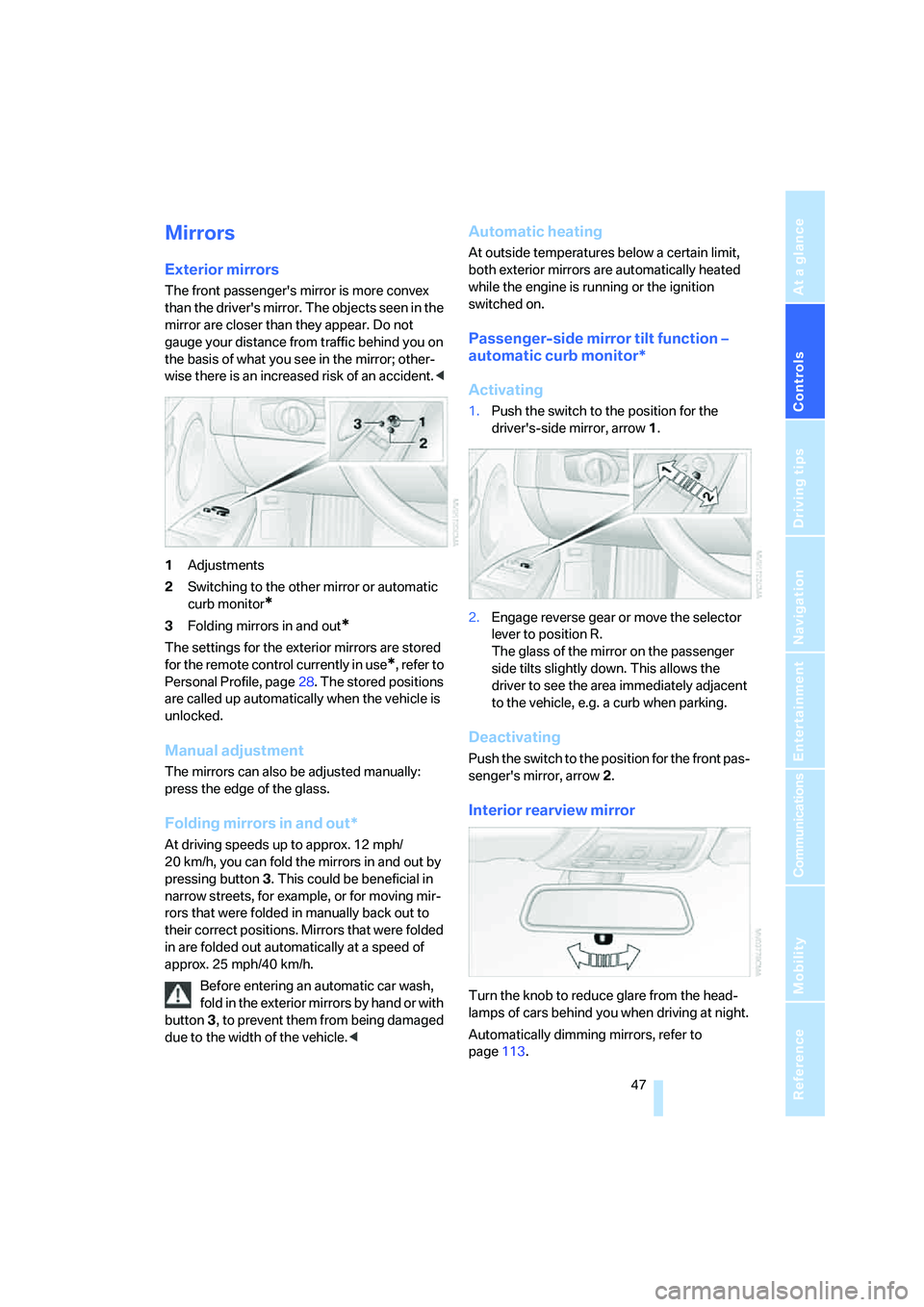 BMW 330CI IDRIVE COUPE 2006 Service Manual Controls
47Reference
At a glance
Driving tips
Communications
Navigation
Entertainment
Mobility
Mirrors
Exterior mirrors
The front passengers mirror is more convex
than the drivers mirror. The obje BMW 330CI IDRIVE COUPE 2006 Service Manual Controls
47Reference
At a glance
Driving tips
Communications
Navigation
Entertainment
Mobility
Mirrors
Exterior mirrors
The front passengers mirror is more convex
than the drivers mirror. The obje