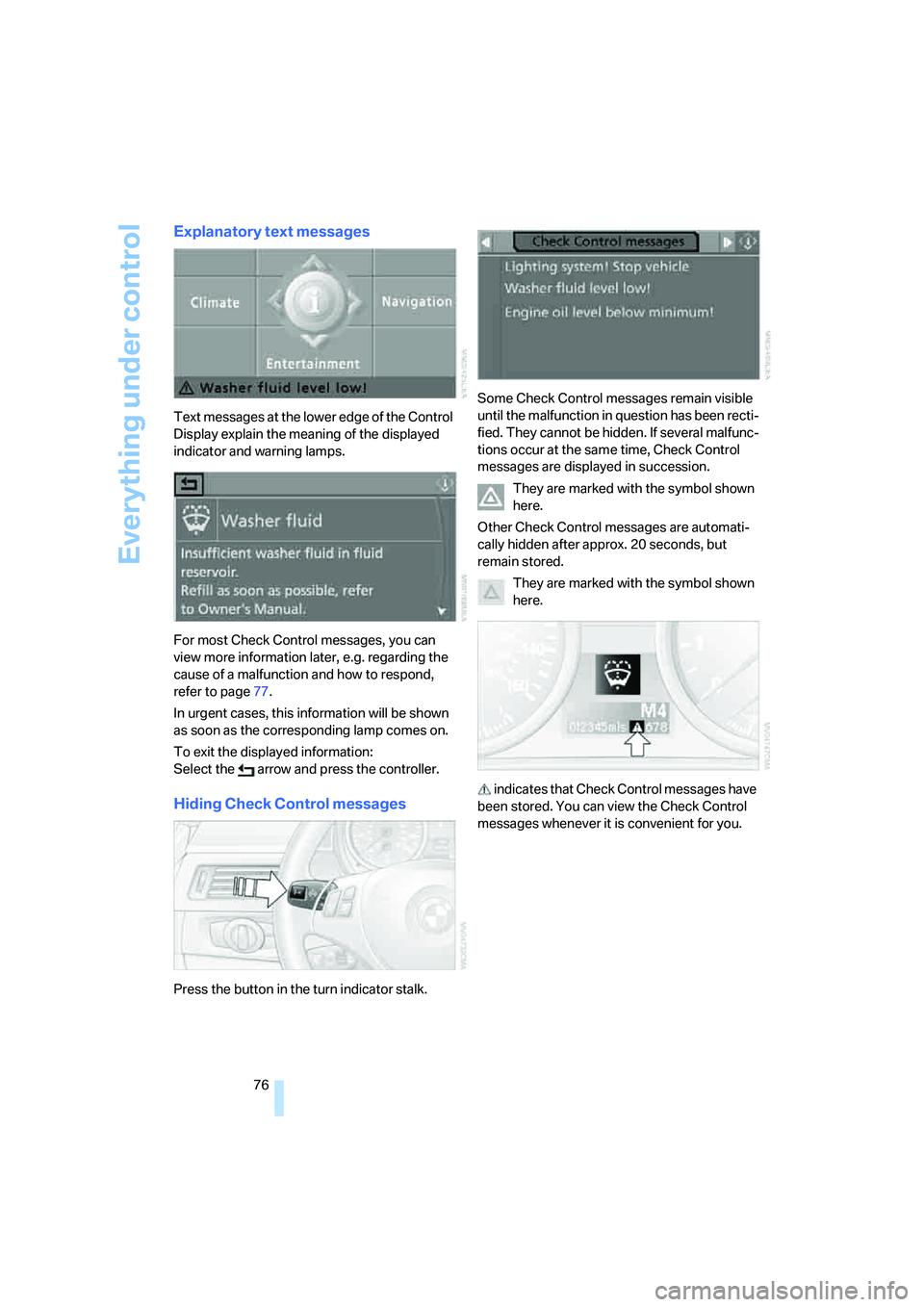 BMW 330CI IDRIVE COUPE 2006 Manual PDF Everything under control
76
Explanatory text messages
Text messages at the lower edge of the Control 
Display explain the meaning of the displayed 
indicator and warning lamps.
For most Check Control 