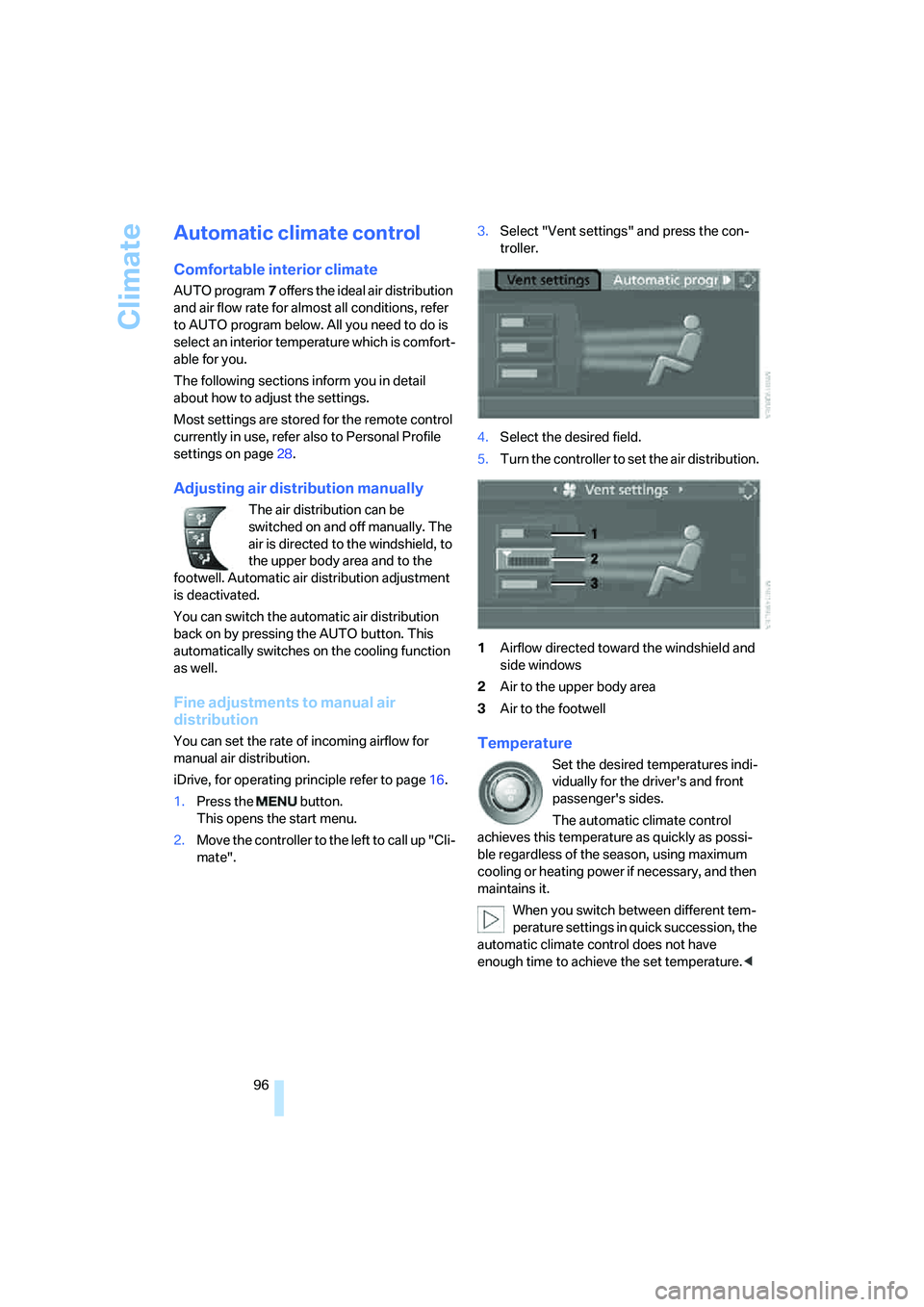 BMW 330CI IDRIVE COUPE 2006  Owners Manual Climate
96
Automatic climate control
Comfortable interior climate
AUTO program7 offers the ideal air distribution 
and air flow rate for almost all conditions, refer 
to AUTO program below. All you ne