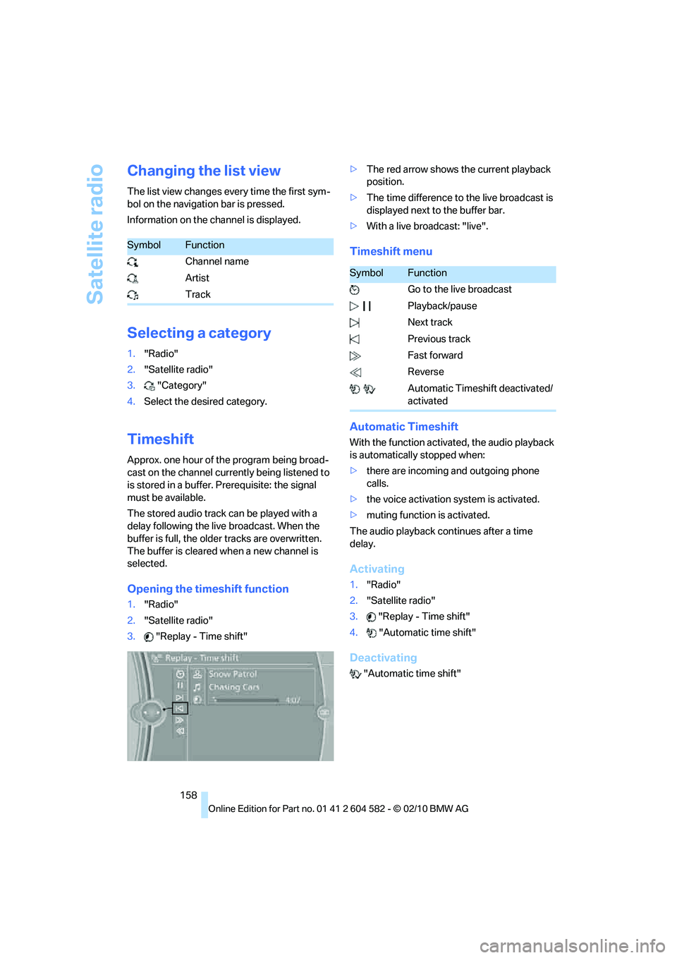 BMW 335D SEDAN 2011  Owners Manual Satellite radio
158
Changing the list view
The list view changes every time the first sym-
bol on the navigation bar is pressed.
Information on the channel is displayed.
Selecting a category
1."Radio"