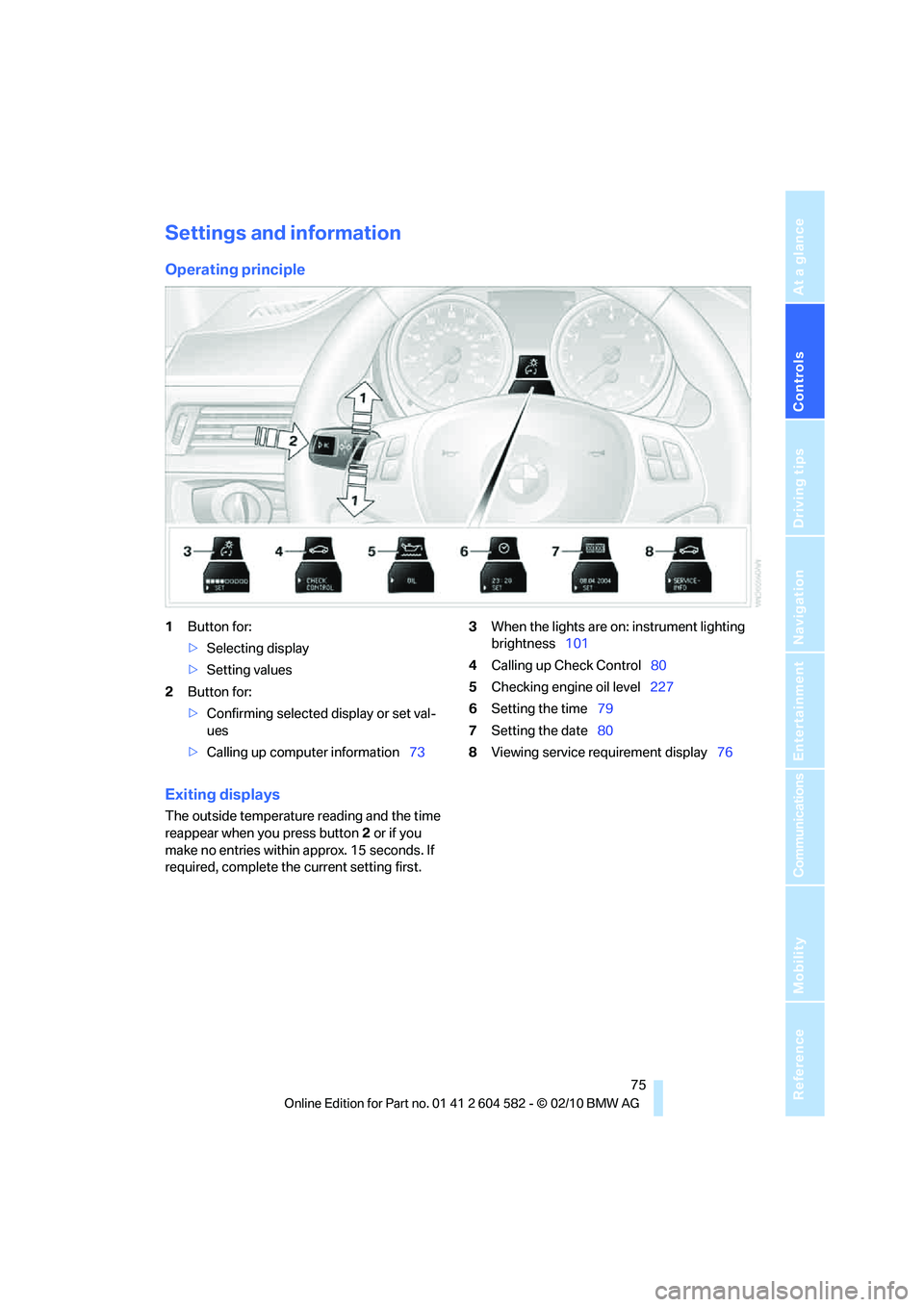 BMW 335D SEDAN 2011 Manual PDF Controls
75Reference
At a glance
Driving tips
Communications
Navigation
Entertainment
Mobility
Settings and information
Operating principle
1Button for:
>Selecting display
>Setting values
2Button for BMW 335D SEDAN 2011 Manual PDF Controls
75Reference
At a glance
Driving tips
Communications
Navigation
Entertainment
Mobility
Settings and information
Operating principle
1Button for:
>Selecting display
>Setting values
2Button for