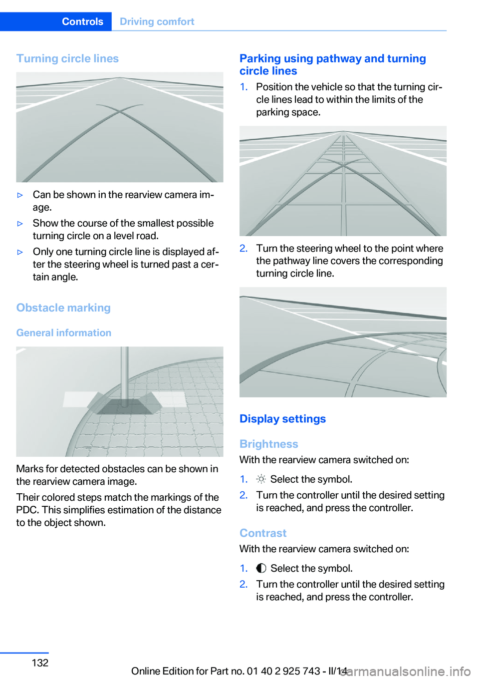 BMW 335I 2014  Owners Manual Turning circle lines▷Can be shown in the rearview camera im‐
age.▷Show the course of the smallest possible
turning circle on a level road.▷Only one turning circle line is displayed af‐
ter t