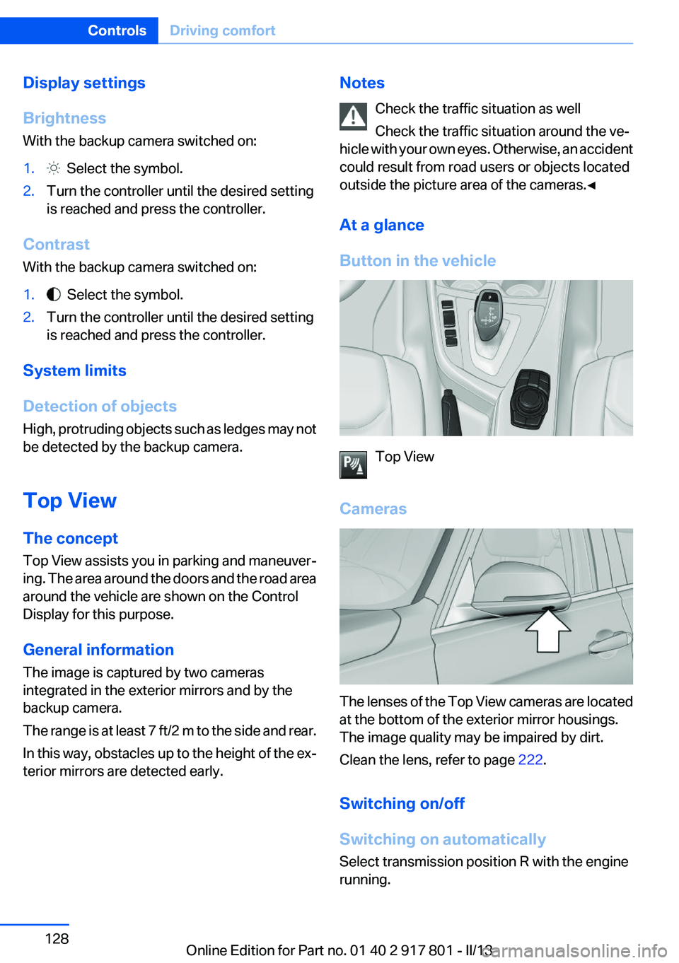 BMW 335I 2013  Owners Manual Display settings
Brightness
With the backup camera switched on:1.  Select the symbol.2.Turn the controller until the desired setting
is reached and press the controller.
Contrast
With the backup camer