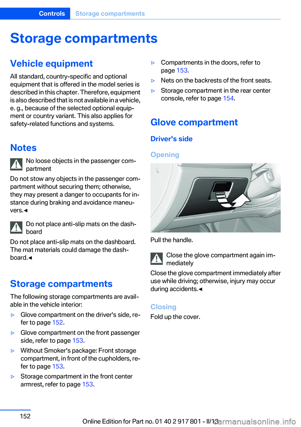 BMW 335I 2013 Owners Manual Storage compartmentsVehicle equipment
All standard, country-specific and optional
equipment that is offered in the model series is
described in this chapter. Therefore, equipment
is also described tha BMW 335I 2013 Owners Manual Storage compartmentsVehicle equipment
All standard, country-specific and optional
equipment that is offered in the model series is
described in this chapter. Therefore, equipment
is also described tha