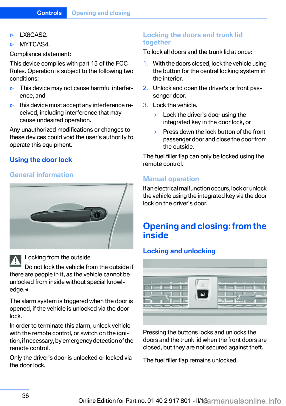 BMW 335I 2013 Owners Guide ▷LX8CAS2.▷MYTCAS4.
Compliance statement:
This device complies with part 15 of the FCC
Rules. Operation is subject to the following two
conditions:
▷This device may not cause harmful interfer‐
BMW 335I 2013 Owners Guide ▷LX8CAS2.▷MYTCAS4.
Compliance statement:
This device complies with part 15 of the FCC
Rules. Operation is subject to the following two
conditions:
▷This device may not cause harmful interfer‐
