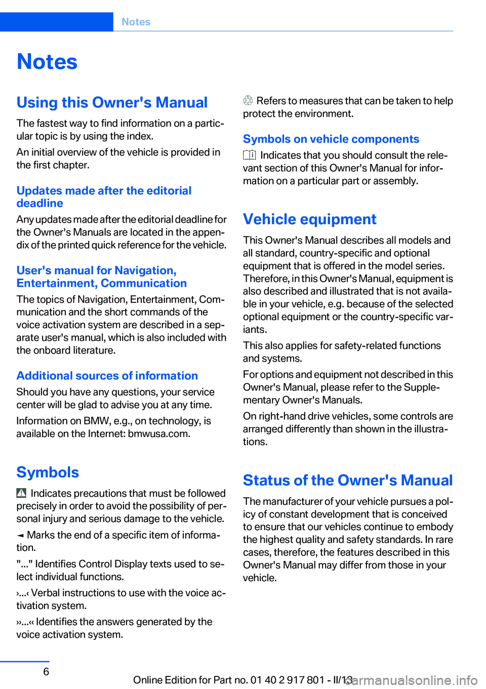 BMW 335I 2013 Owners Manual NotesUsing this Owner's Manual
The fastest way to find information on a partic‐
ular topic is by using the index.
An initial overview of the vehicle is provided in
the first chapter.
Updates mad BMW 335I 2013 Owners Manual NotesUsing this Owner's Manual
The fastest way to find information on a partic‐
ular topic is by using the index.
An initial overview of the vehicle is provided in
the first chapter.
Updates mad