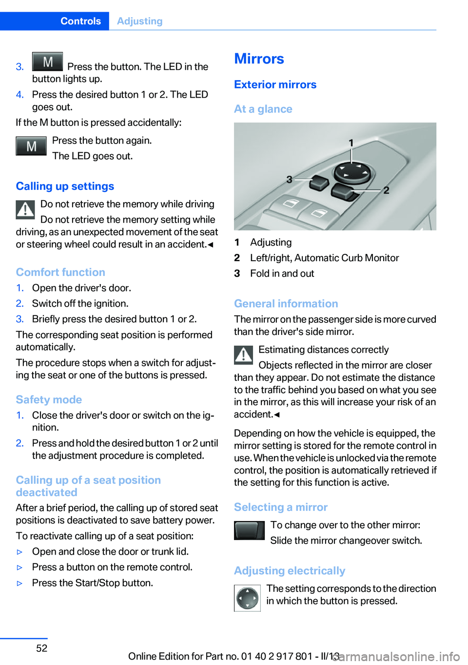 BMW 335I 2013 Owners Manual 3. Press the button. The LED in the
button lights up.4.Press the desired button 1 or 2. The LED
goes out.
If the M button is pressed accidentally:
Press the button again.
The LED goes out.
Calling up BMW 335I 2013 Owners Manual 3. Press the button. The LED in the
button lights up.4.Press the desired button 1 or 2. The LED
goes out.
If the M button is pressed accidentally:
Press the button again.
The LED goes out.
Calling up