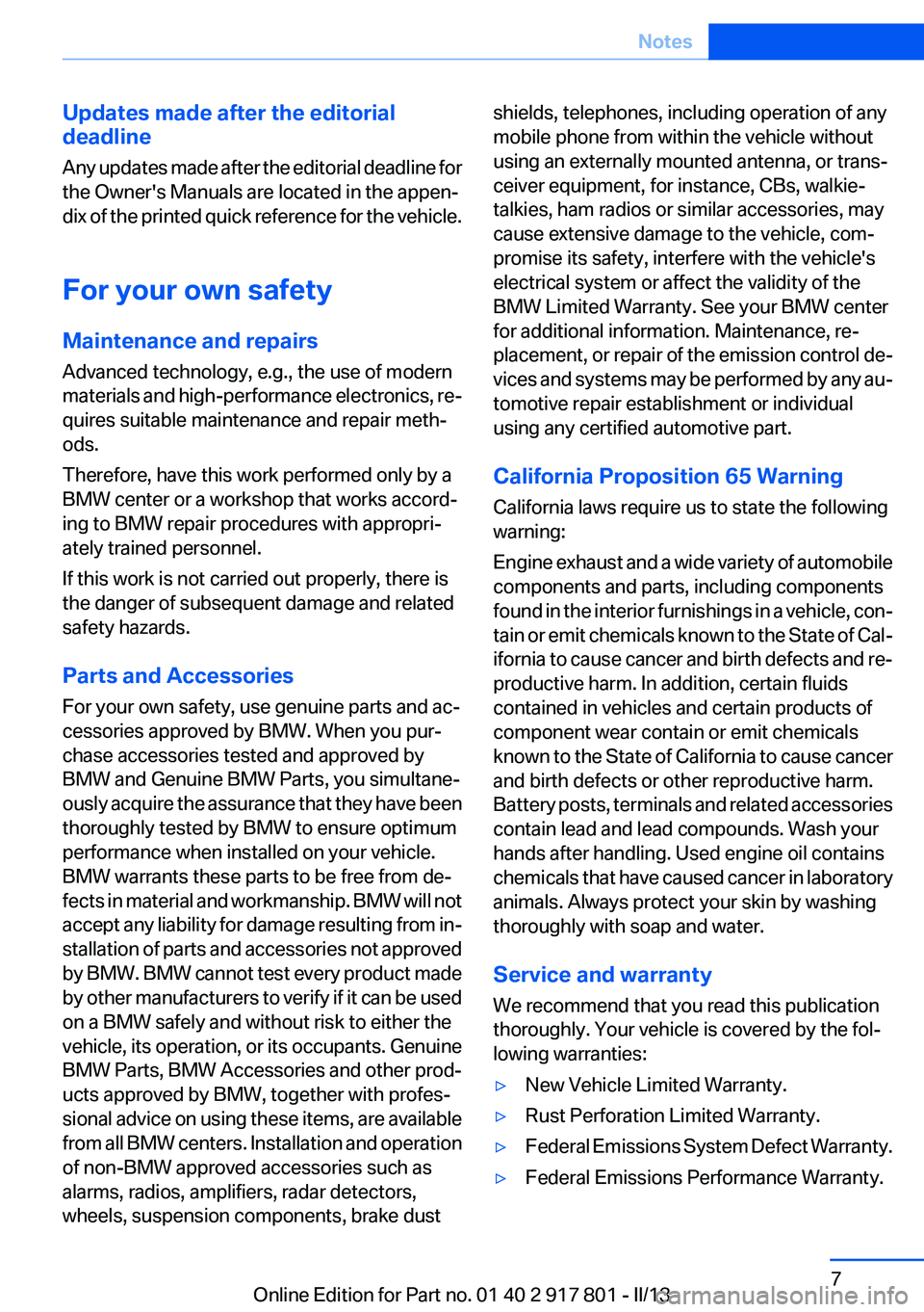 BMW 335I 2013 Owners Manual Updates made after the editorial
deadline
Any updates made after the editorial deadline for
the Owner's Manuals are located in the appen‐
dix of the printed quick reference for the vehicle.
For BMW 335I 2013 Owners Manual Updates made after the editorial
deadline
Any updates made after the editorial deadline for
the Owner's Manuals are located in the appen‐
dix of the printed quick reference for the vehicle.
For