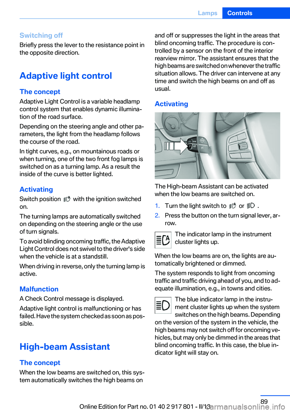 BMW 335I 2013 Owners Manual Switching off
Briefly press the lever to the resistance point in
the opposite direction.
Adaptive light control
The concept
Adaptive Light Control is a variable headlamp
control system that enables dy BMW 335I 2013 Owners Manual Switching off
Briefly press the lever to the resistance point in
the opposite direction.
Adaptive light control
The concept
Adaptive Light Control is a variable headlamp
control system that enables dy