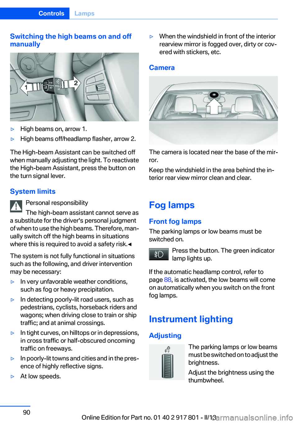 BMW 335I 2013 Owners Manual Switching the high beams on and off
manually▷High beams on, arrow 1.▷High beams off/headlamp flasher, arrow 2.
The High-beam Assistant can be switched off
when manually adjusting the light. To rea BMW 335I 2013 Owners Manual Switching the high beams on and off
manually▷High beams on, arrow 1.▷High beams off/headlamp flasher, arrow 2.
The High-beam Assistant can be switched off
when manually adjusting the light. To rea